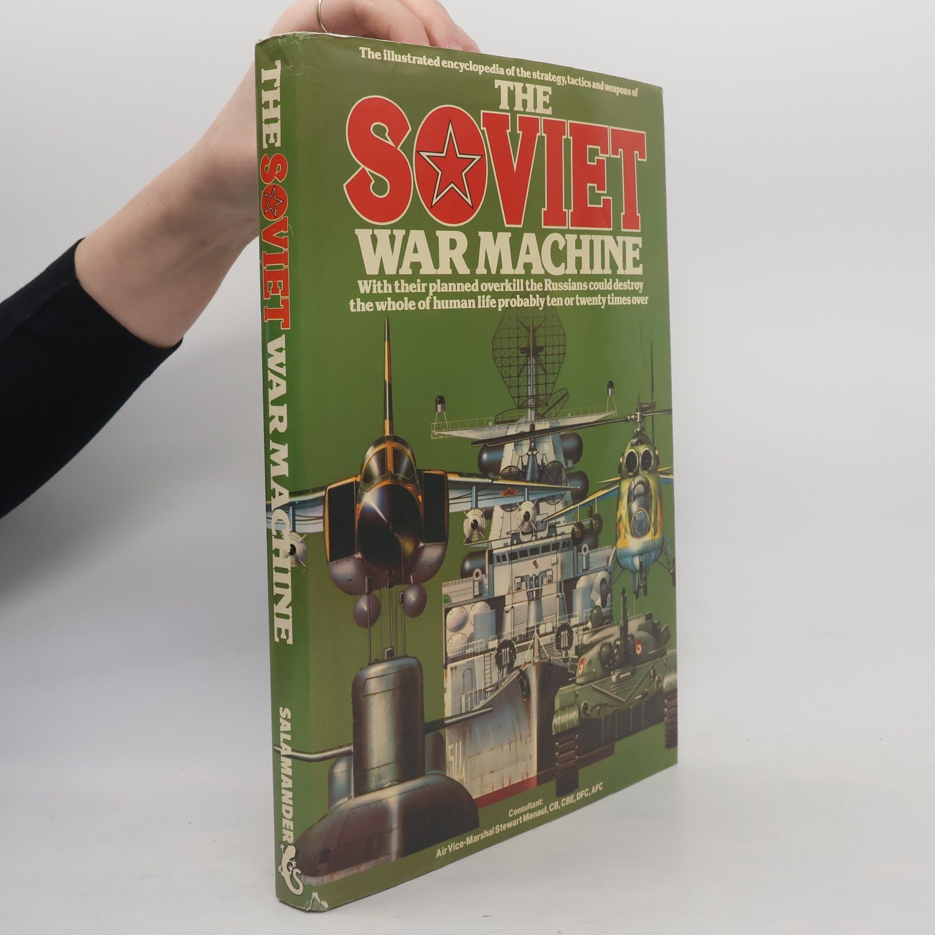 Air Vice-Marshal Stewart Menaul The Illustrated Encyclopedia of the Strategy, Tactics, and Weapons of the Soviet War Machine