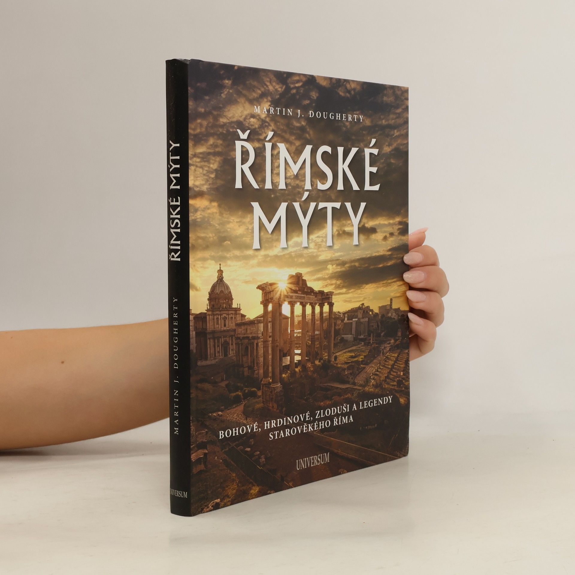 Martin J. Dougherty Římské mýty. Bohové, hrdinové, zloduši a legendy starověkého Říma