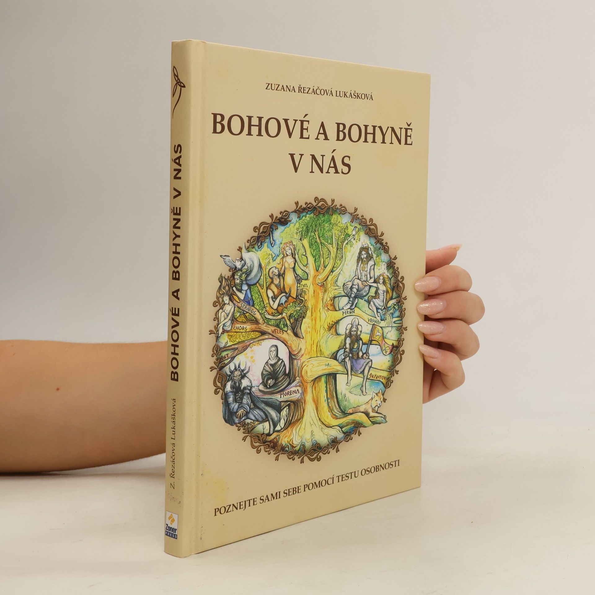 Zuzana Řezáčová Lukášková Bohové a bohyně v nás : práce se slovanskými bohy a bohyněmi pro lepší žití