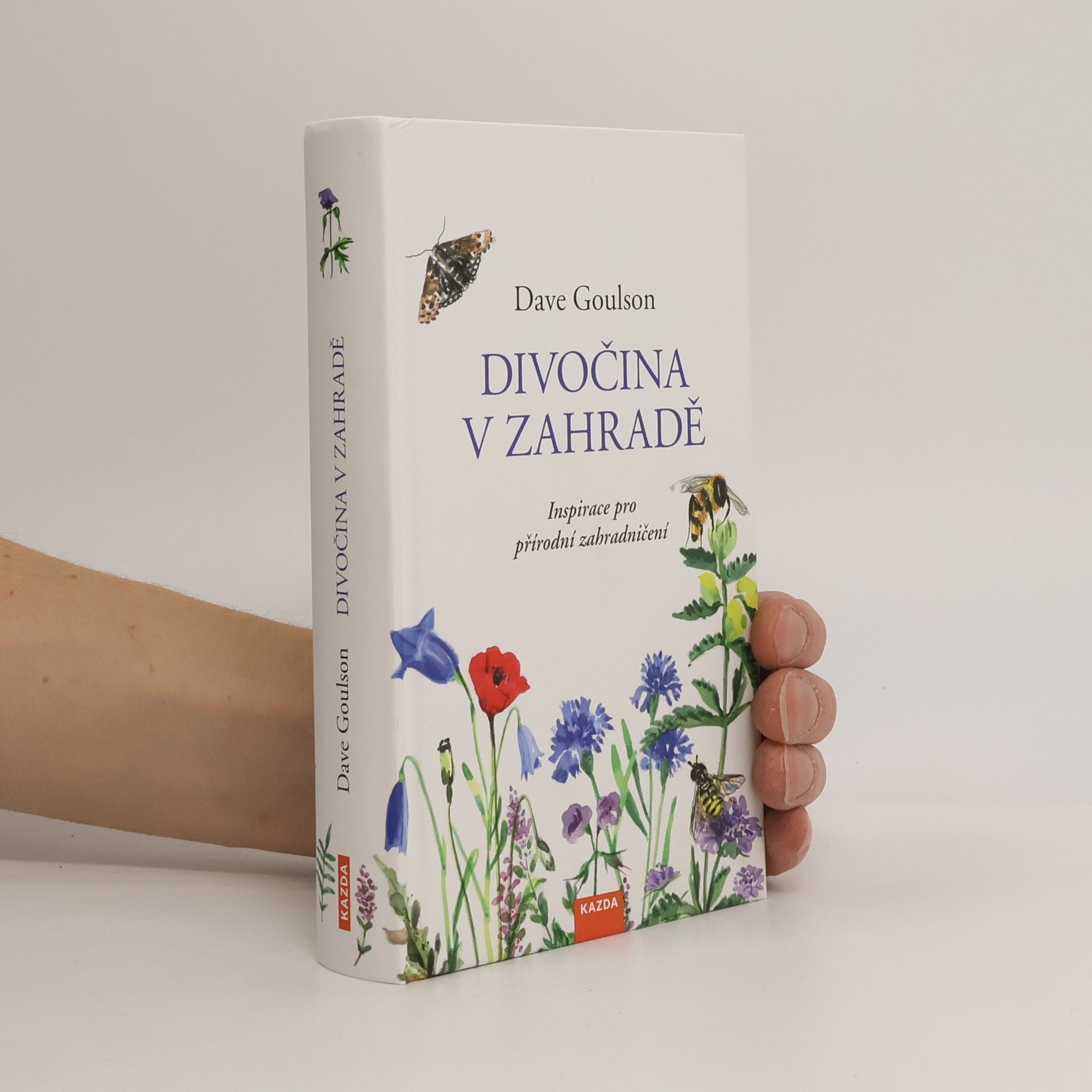 Dave Goulson Divočina v zahradě, neboli, Inspirace pro přírodní zahradničení