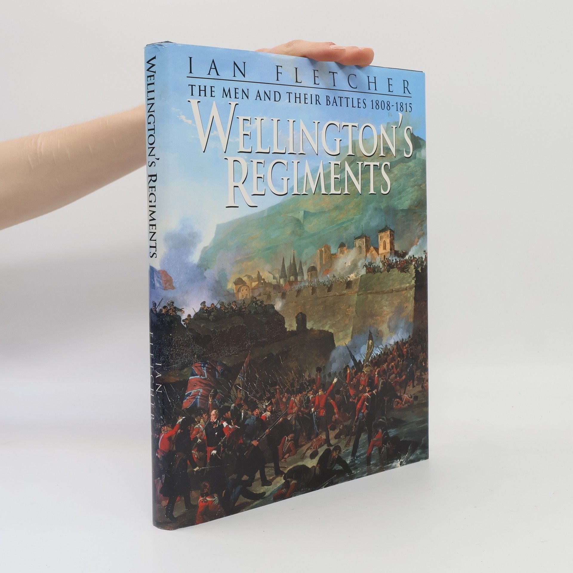 Ian Fletcher Wellington's Regiments