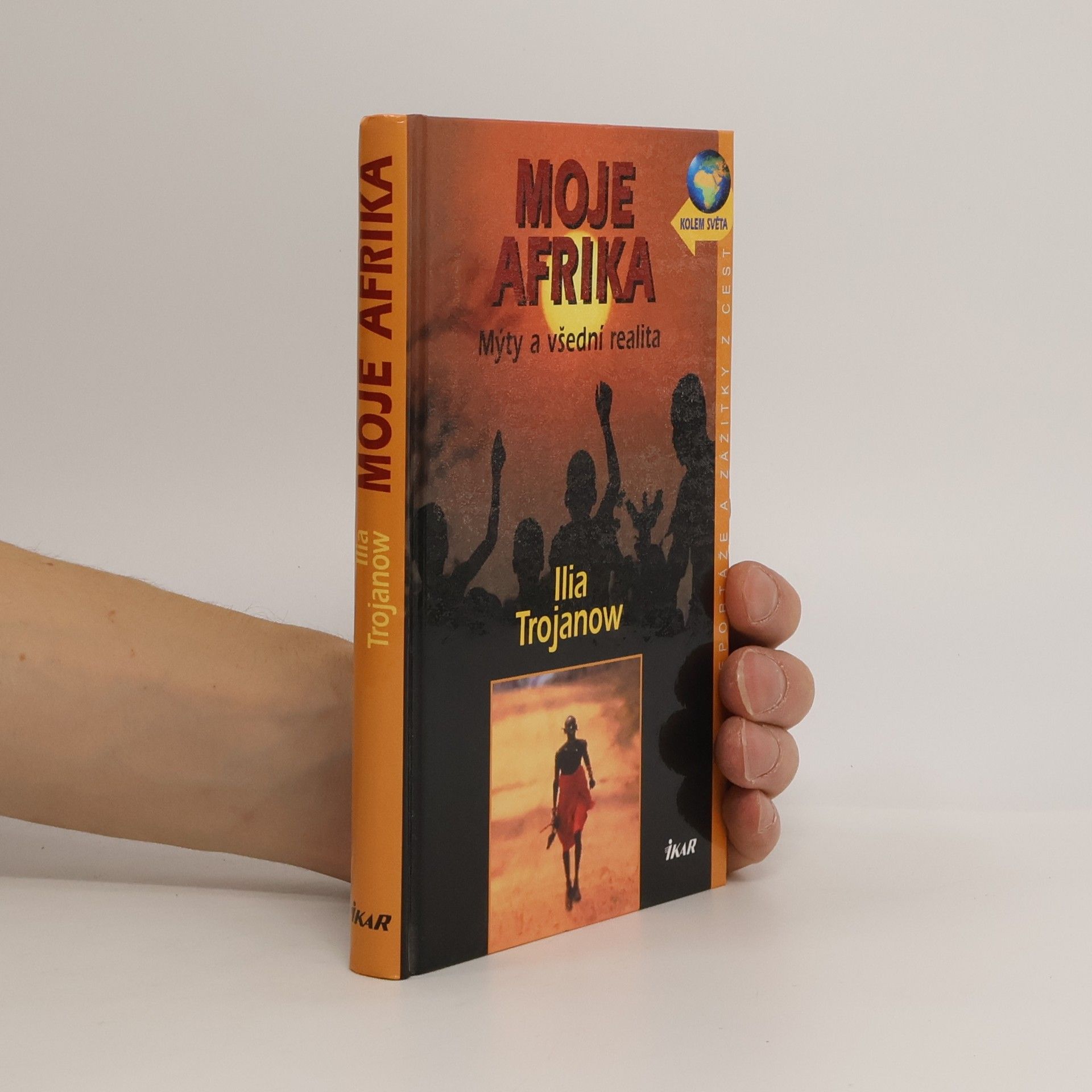 Ilija Trojanow Moje Afrika. Mýty a všední realita