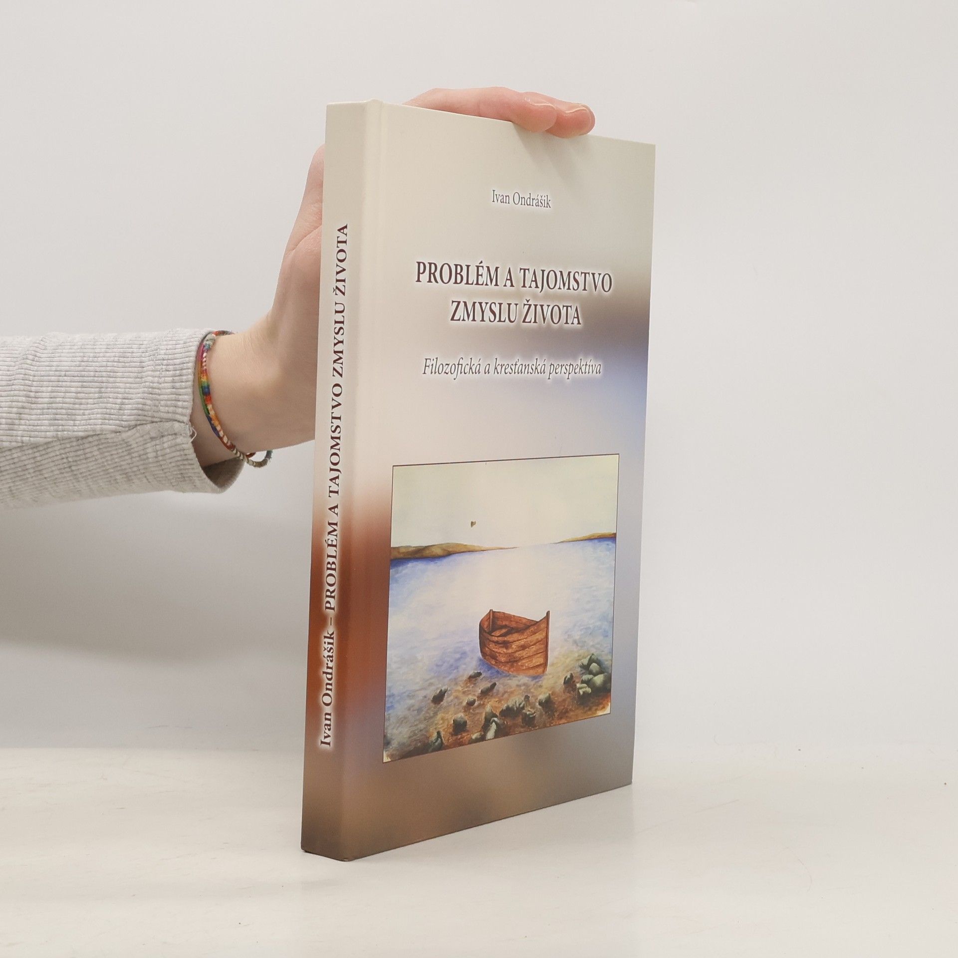 Ivan Ondrášik Problém a tajomstvo zmyslu života. Filozofická a kresťanská perspektíva