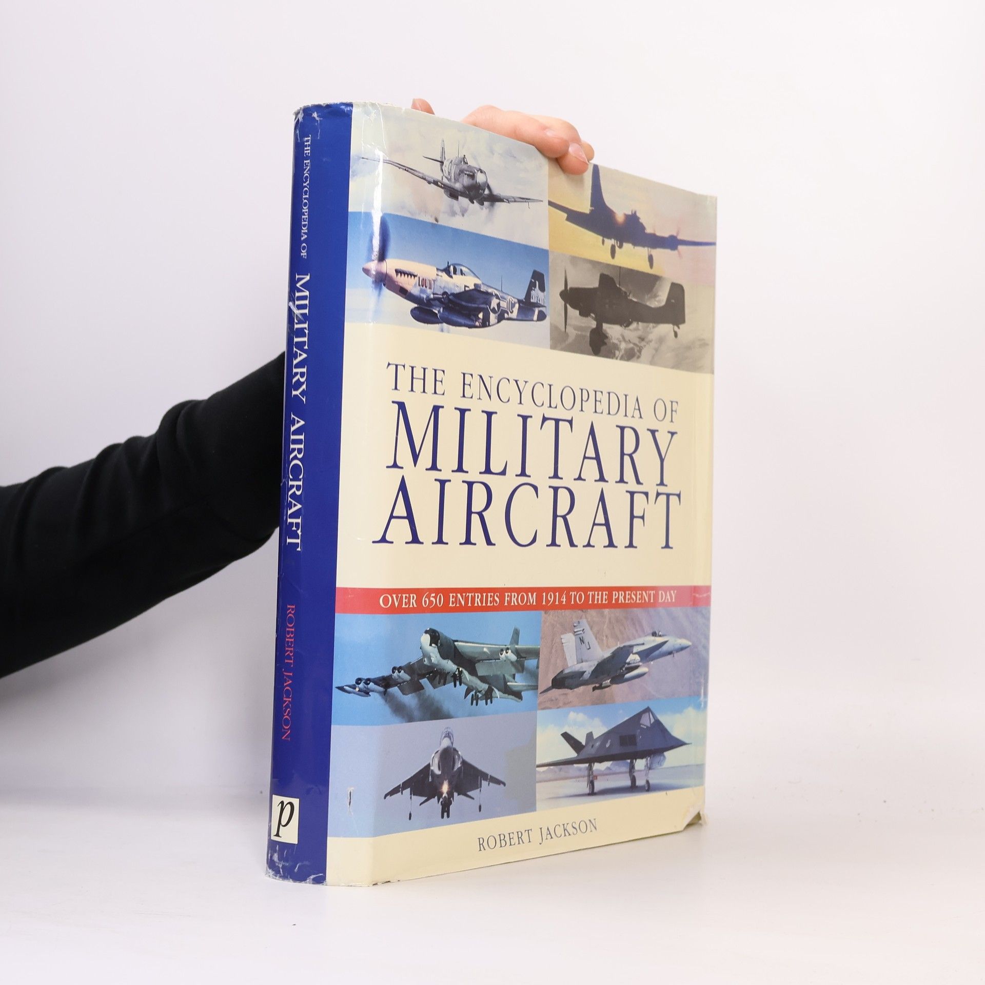 The Encyclopedia of Military Aircraft - Over 650 Entires from 1914 to the Present Day