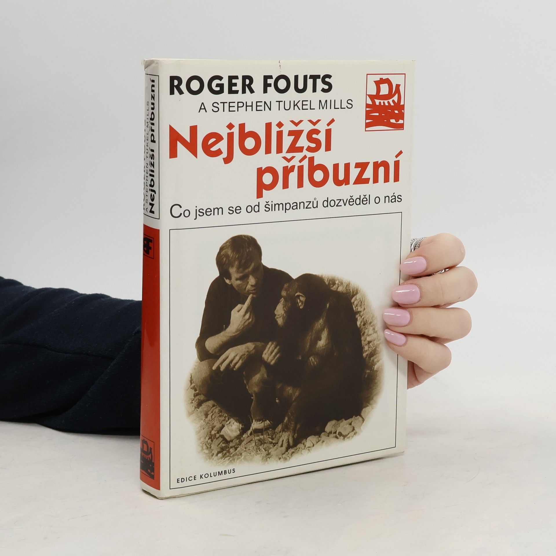 Roger Fouts Nejbližší příbuzní. Co jsem se od šimpanzů dozvěděl o nás