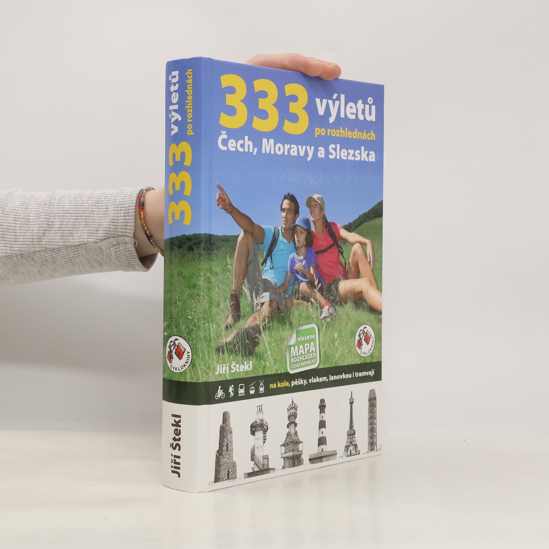 Jiří Štekl 333 výletů po rozhlednách Čech, Moravy a Slezska. Na kole, pěšky, vlakem, lanovkou i tramvají