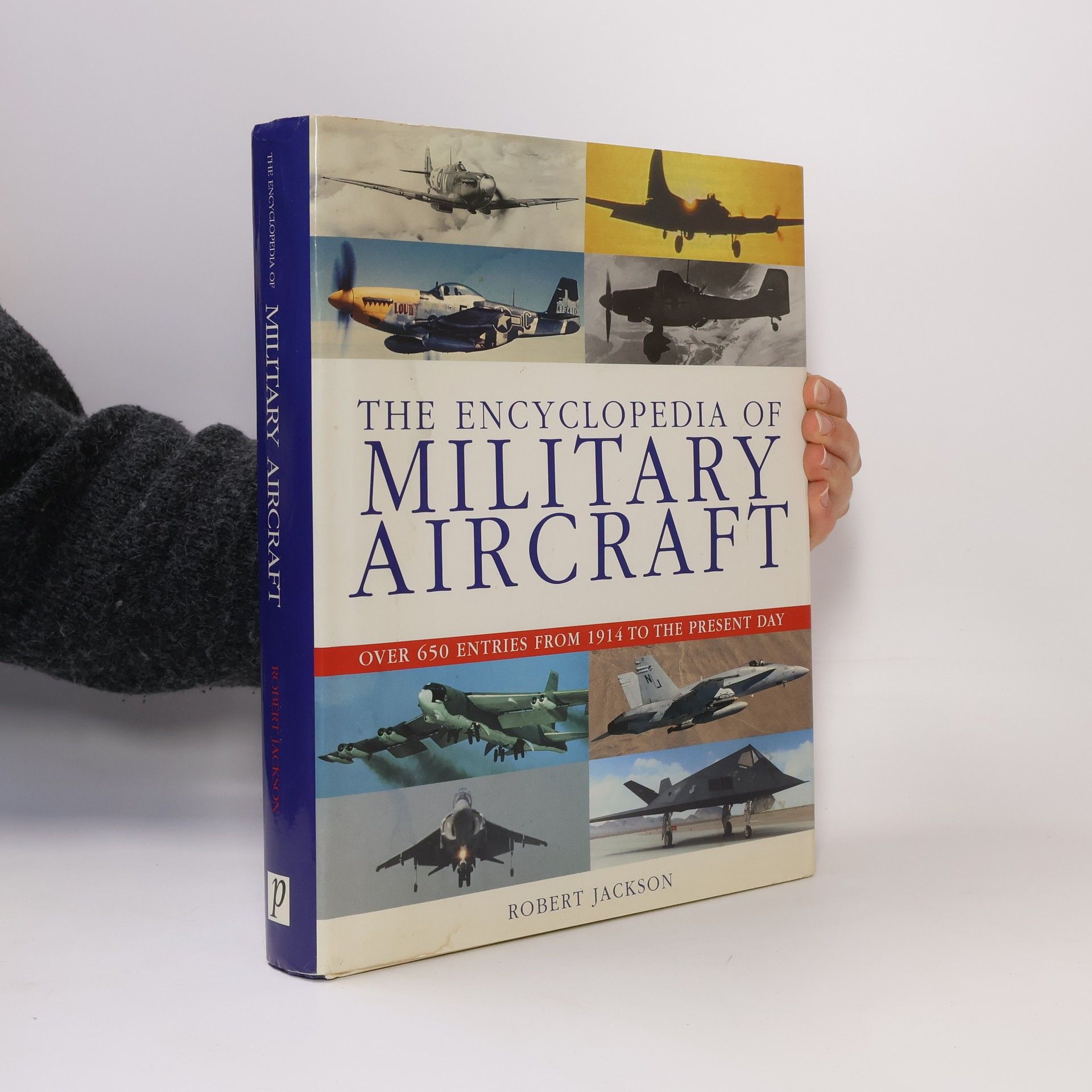 Robert Jackson The Encyclopedia of Military Aircraft - Over 650 Entires from 1914 to the Present Day