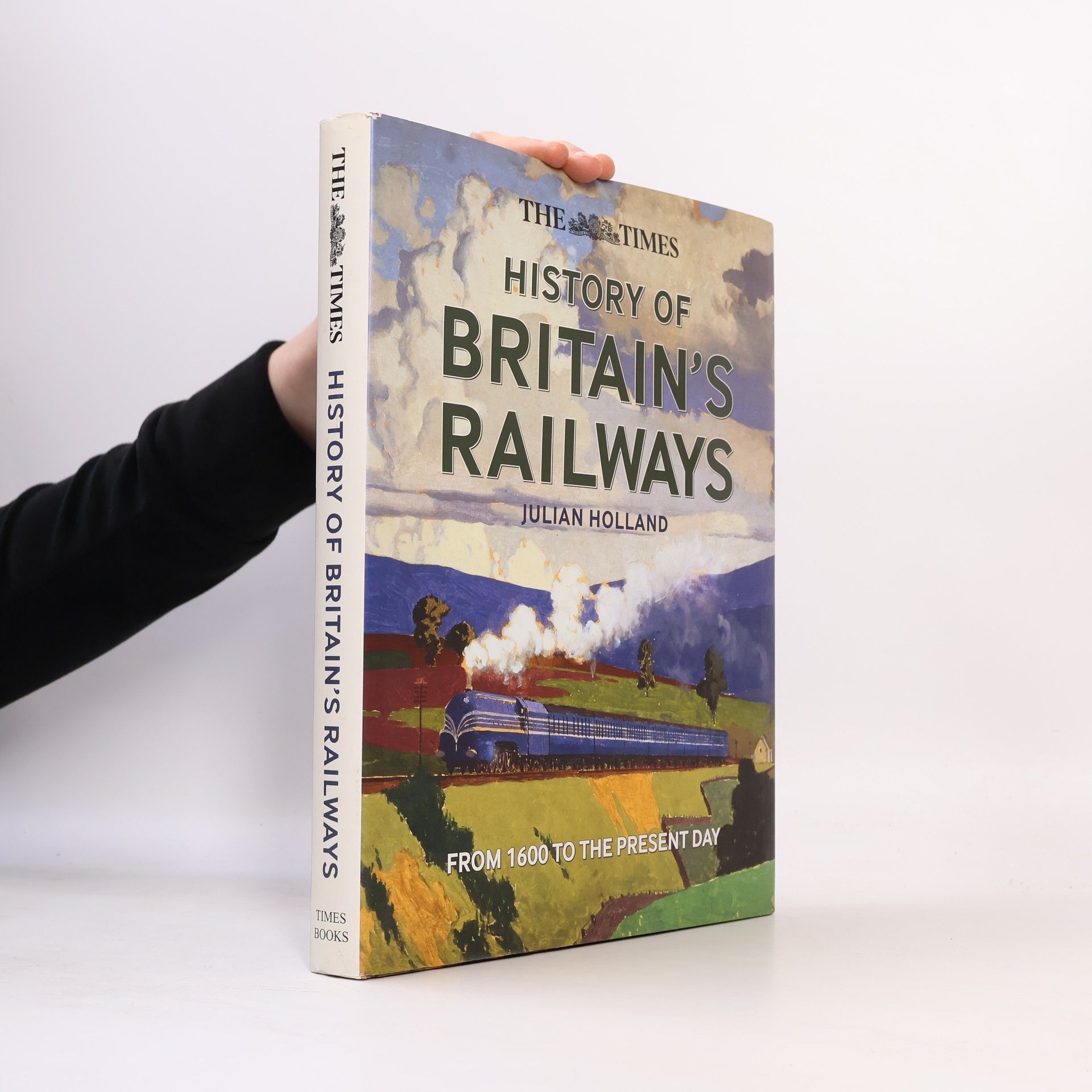 Julian Holland The Times History of Britain's Railways