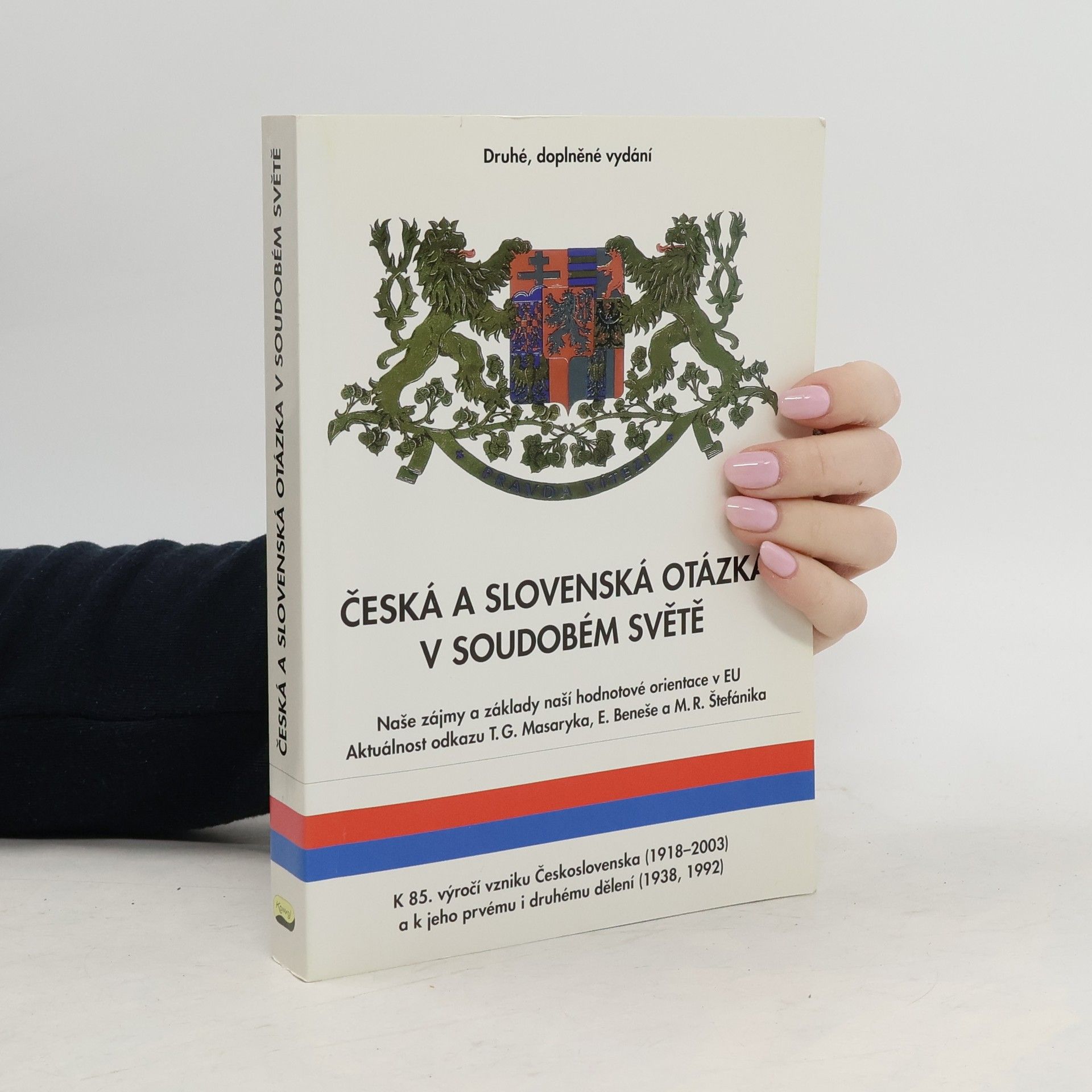 Stanislava Kučerová Česká a slovenská otázka v soudobém světě : naše zájmy a základy naší hodnotové orientace v EU