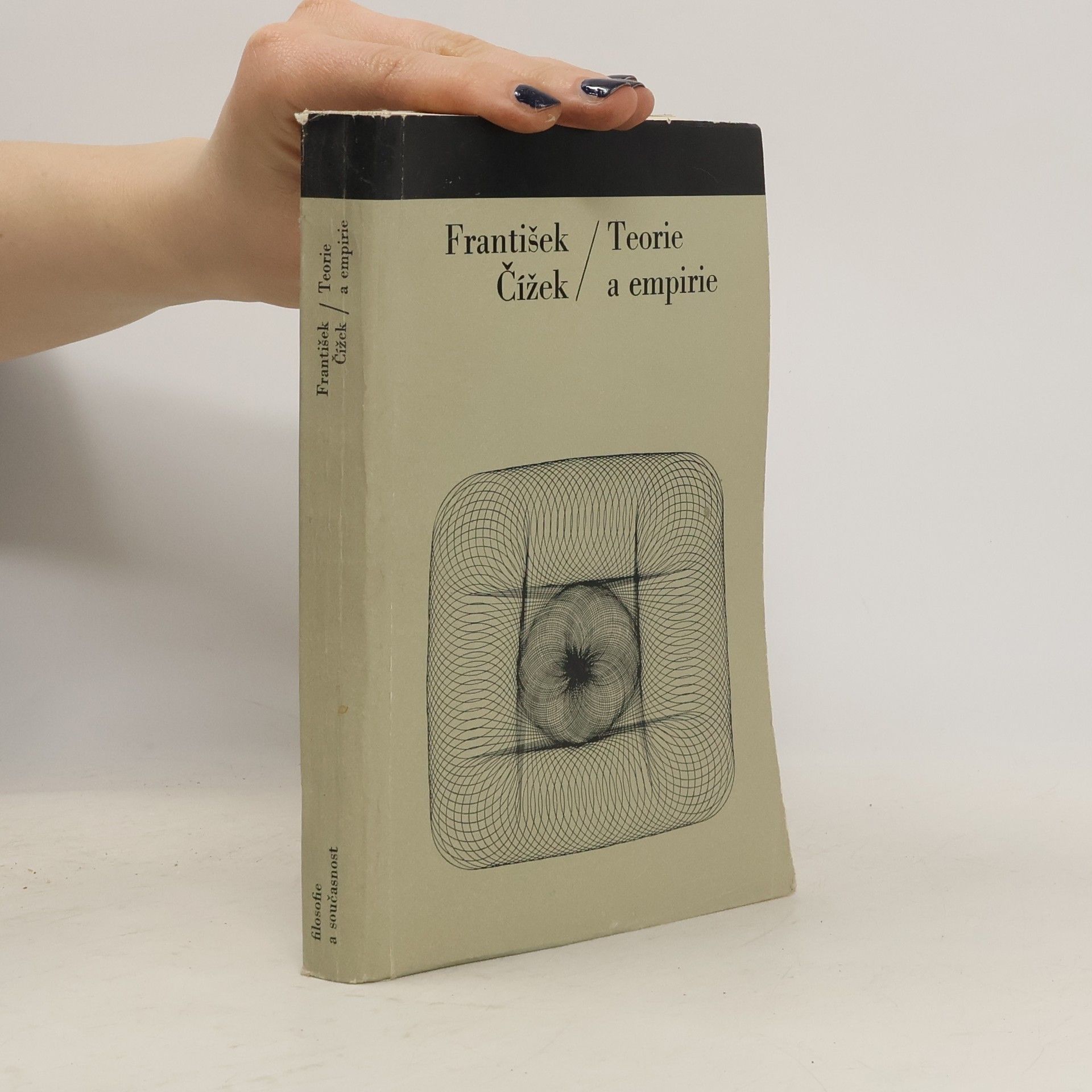 František Čížek Teorie a empirie. Příspěvek k marxistickému pojetí metodologie vědeckého poznání