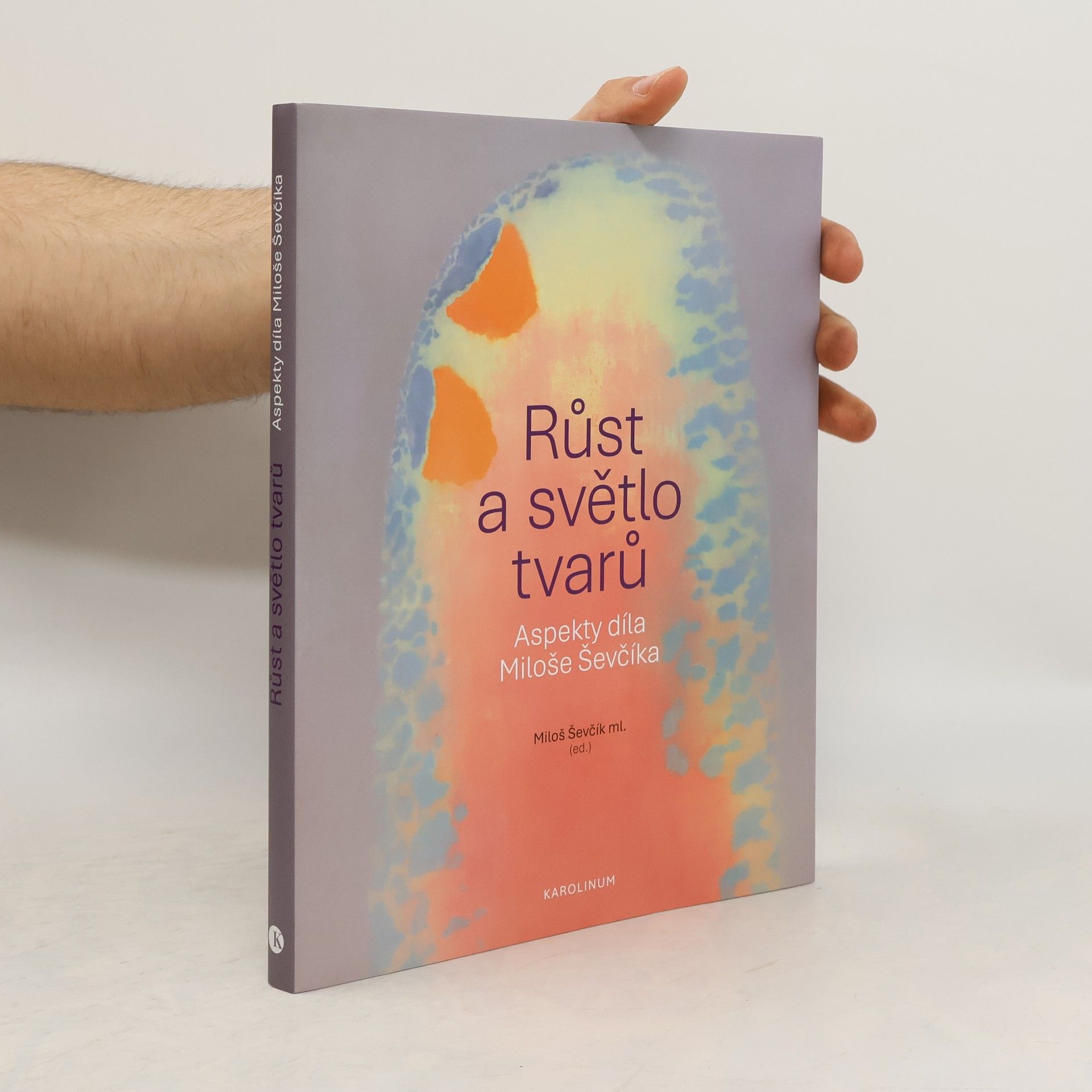 Miloš Ševčík Růst a světlo tvarů. Aspekty díla Miloše Ševčíka