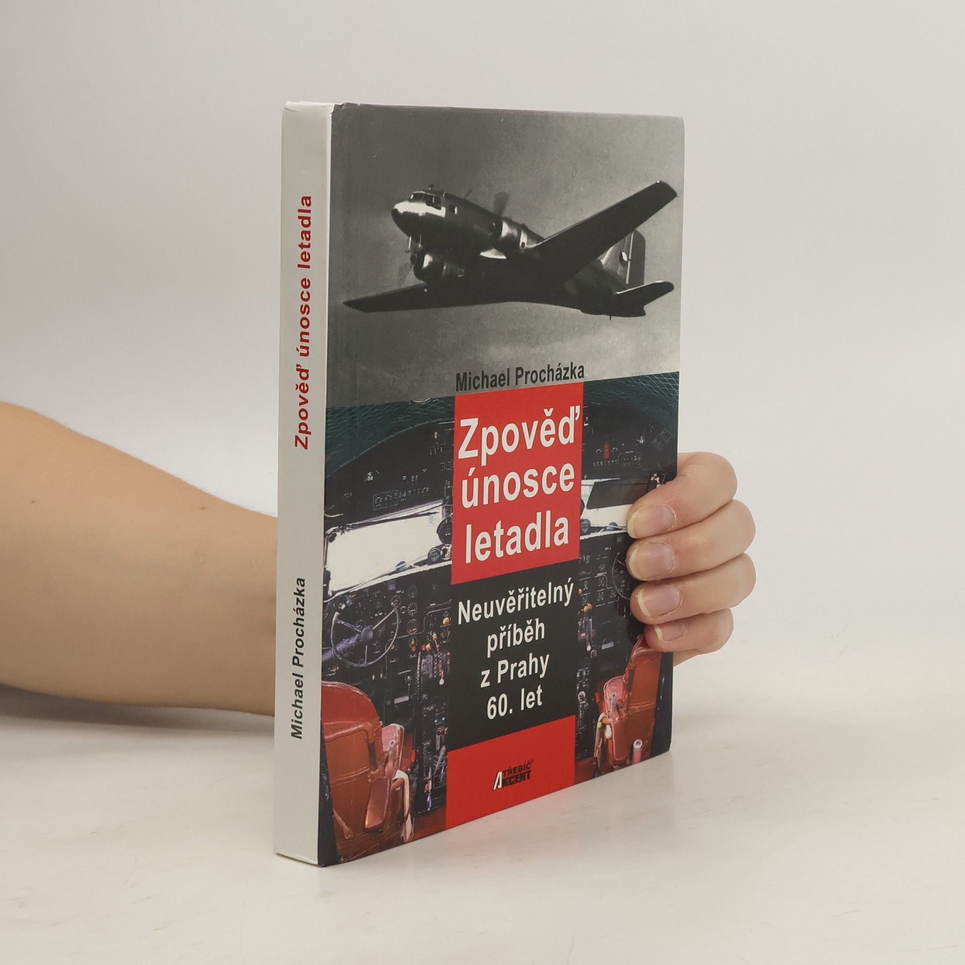 Michael Procházka Zpověď únosce letadla. Neuvěřitelný příběh z Prahy 60. let