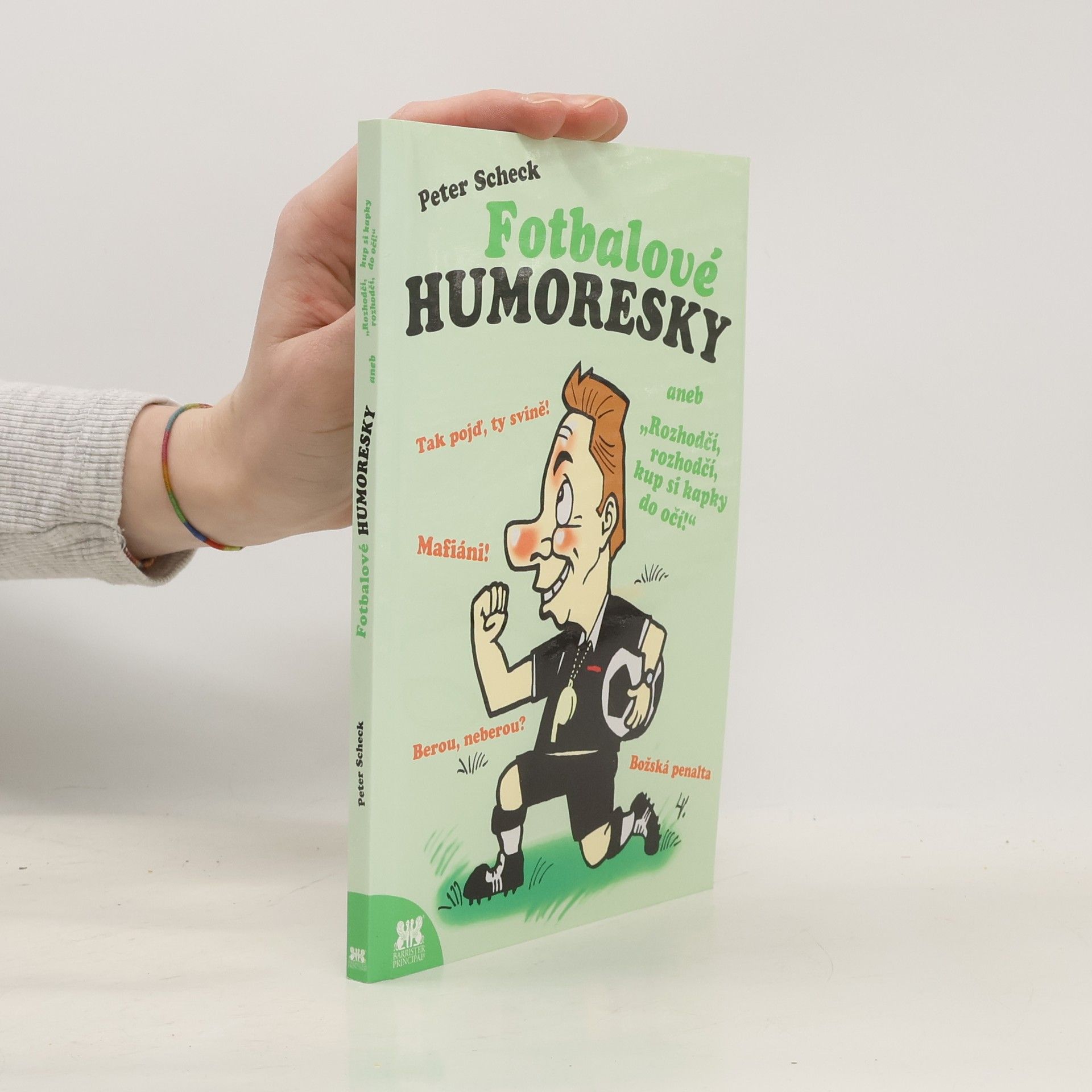 Peter Scheck Fotbalové humoresky aneb Rozhodčí, rozhodčí, kup si kapky do očí!