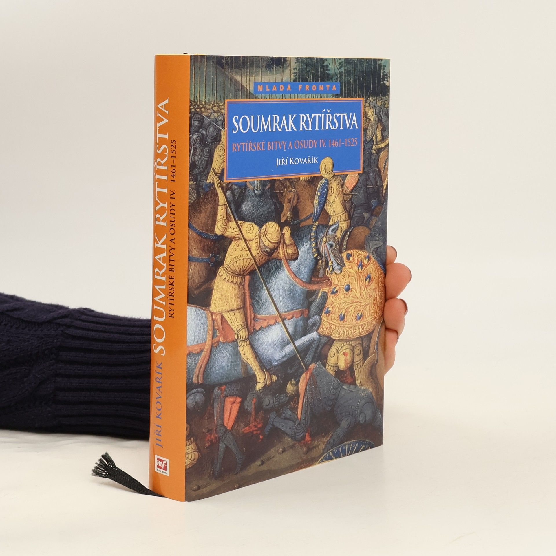 Jiří Kovařík Rytířské bitvy a osudy IV. Soumrak rytířstva 1461-1525