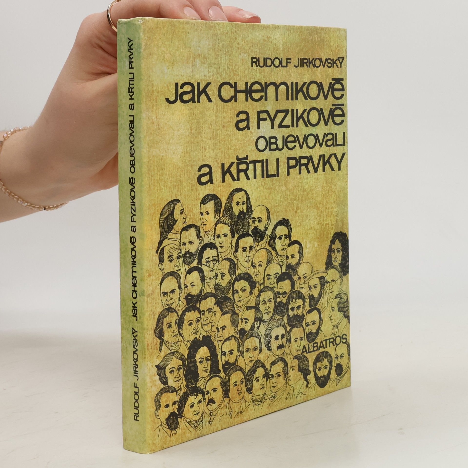 Rudolf Jirkovský Jak chemikové a fyzikové objevovali a křtili prvky