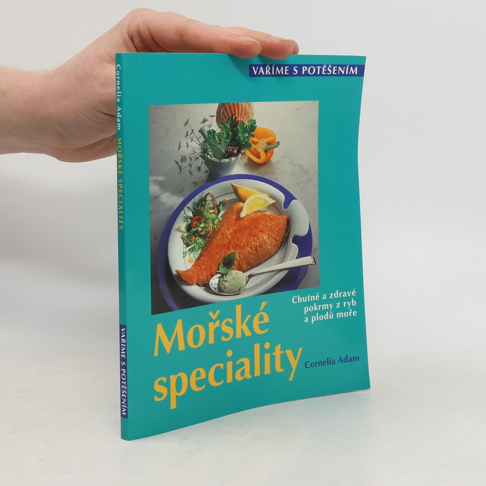 Cornelia Adam Mořské speciality : chutné a zdravé pokrmy z ryb a plodů moře
