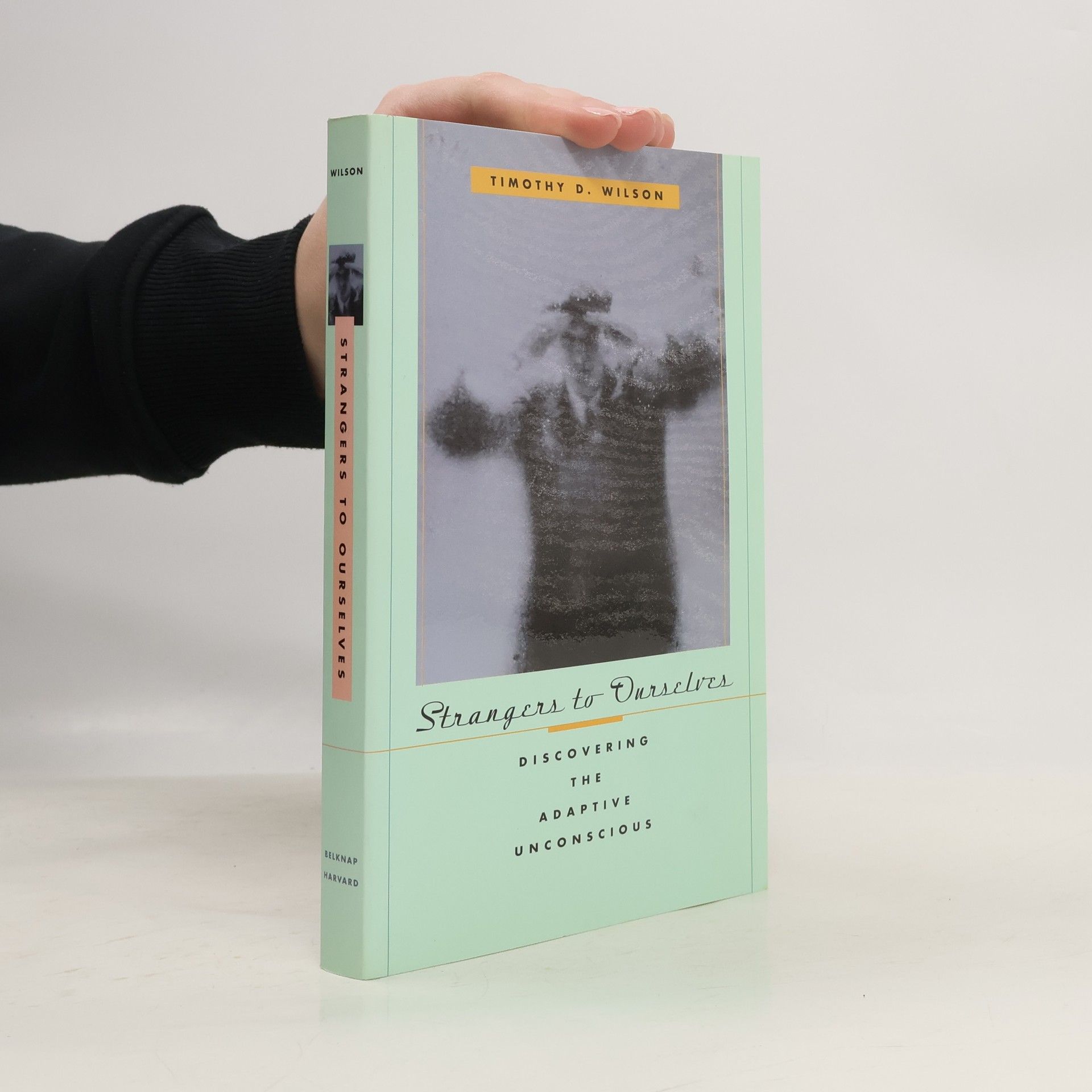 Timothy D. Wilson Strangers To Ourselves: Discovering the Adaptive Unconscious
