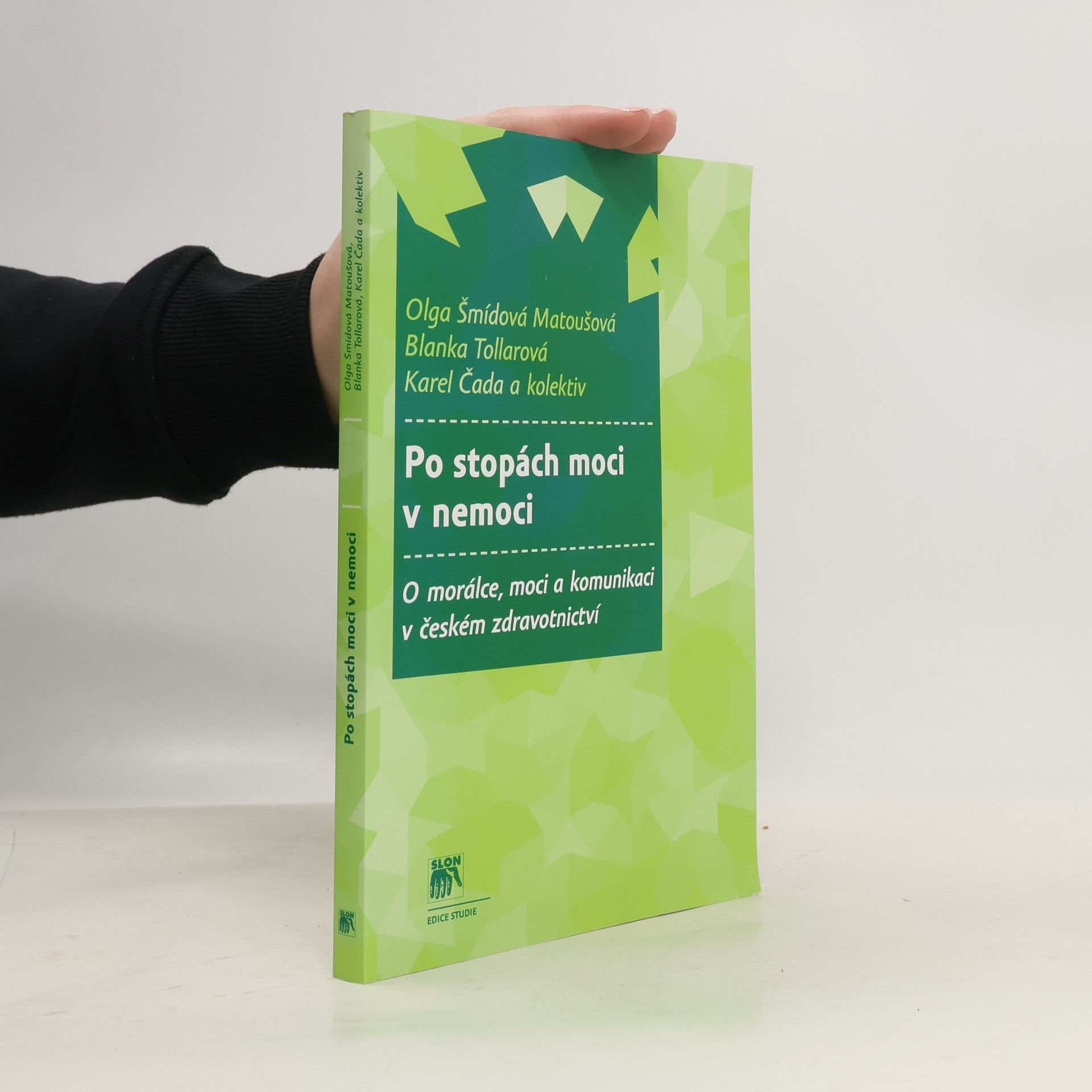 Olga Šmídová Po stopách moci v nemoci : o morálce, moci a komunikaci v českém zdravotnictví