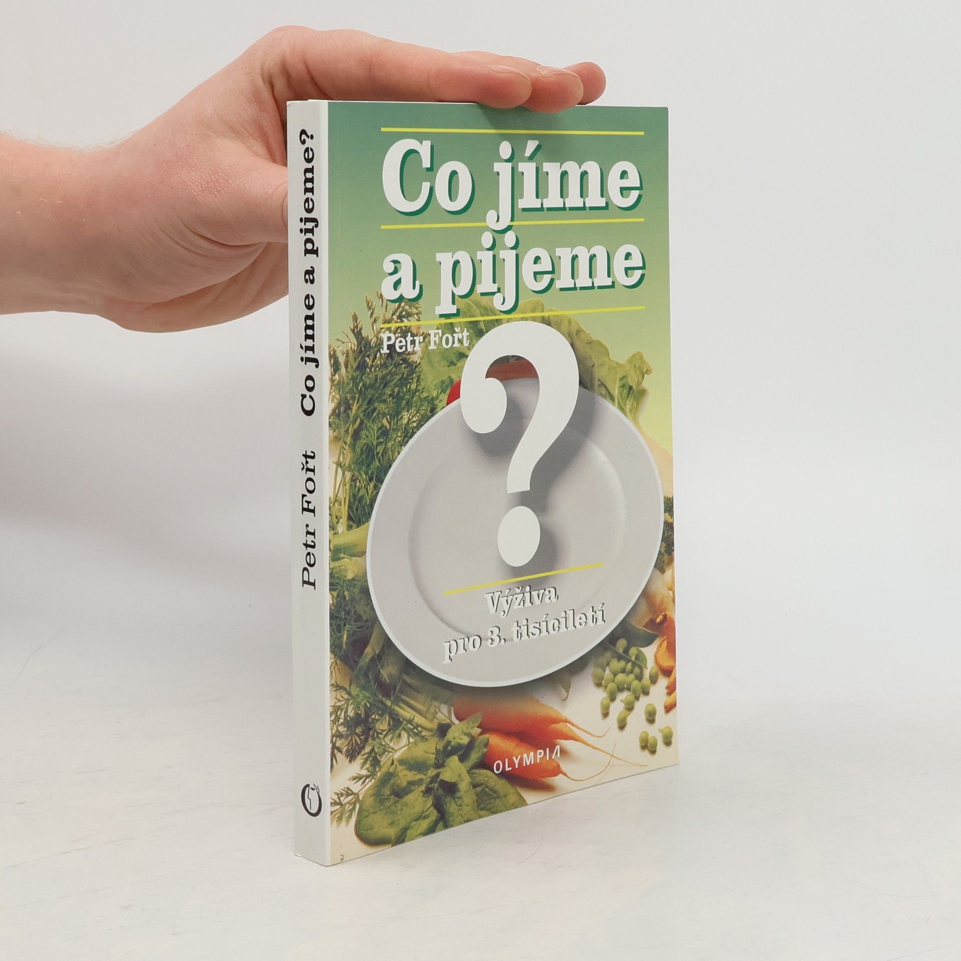 Petr Fořt Co jíme a pijeme? Výživa pro 3. tisíciletí