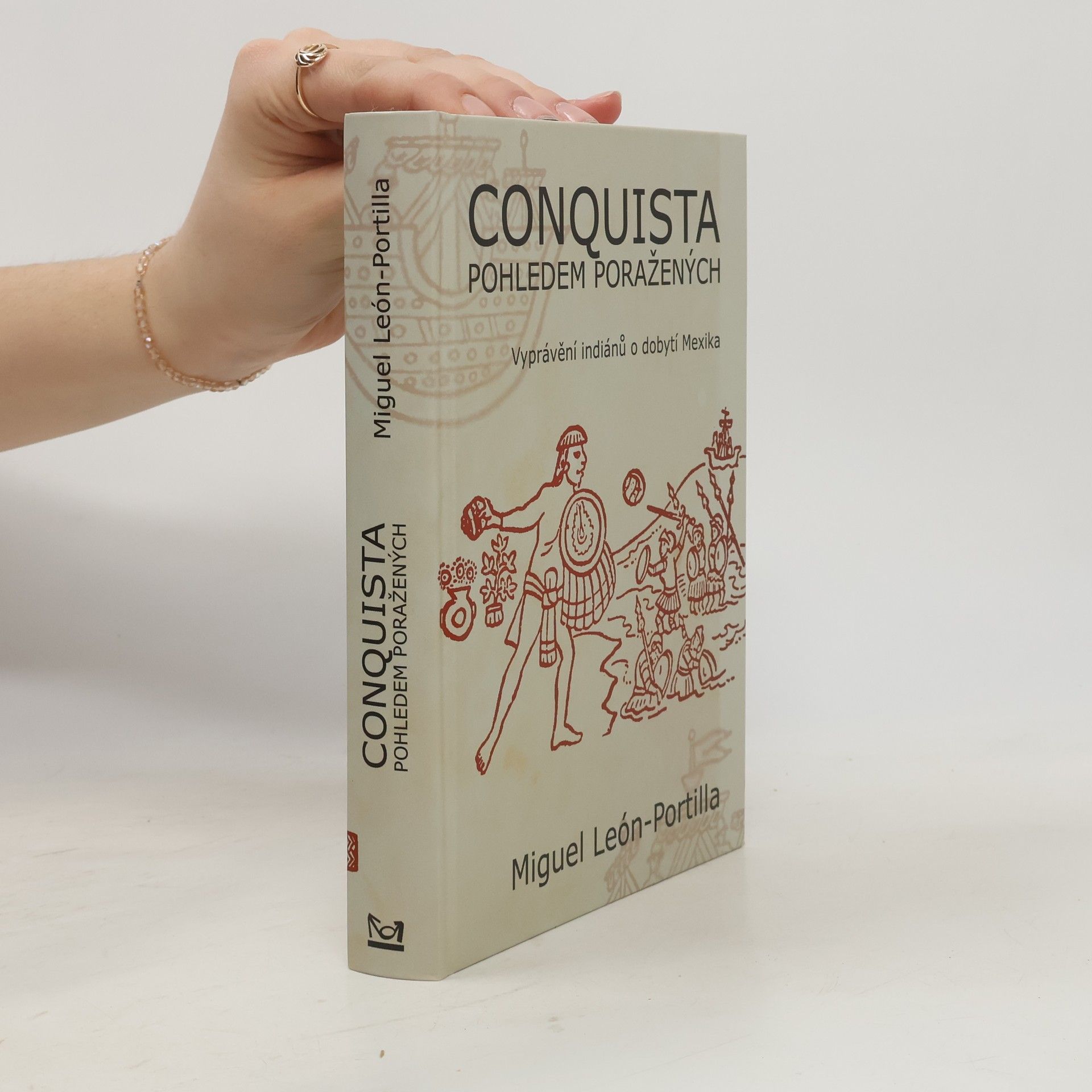 Miguel León Portilla Conquista pohledem poražených. Vyprávění indiánů o dobytí Mexika