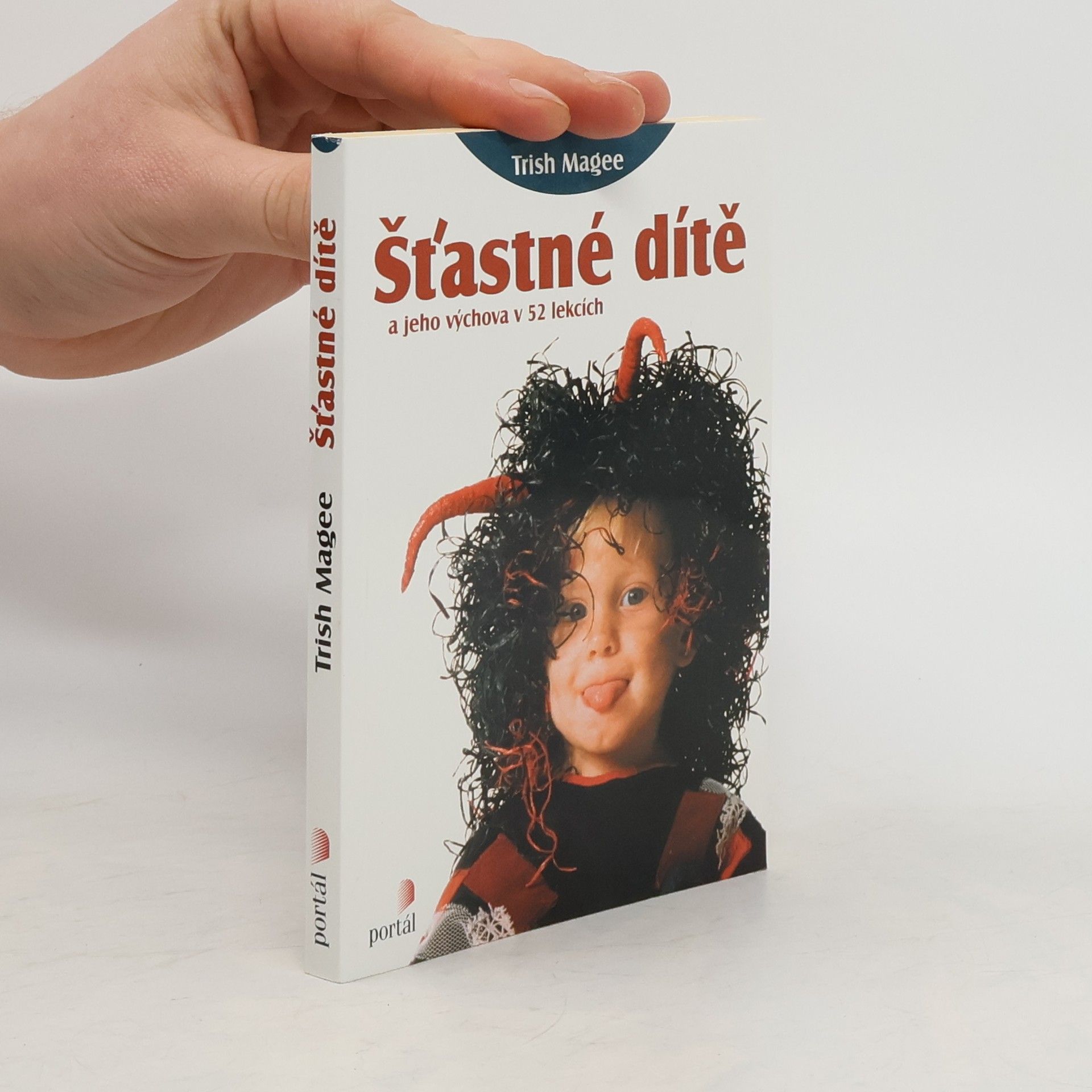 Monika Kittová Šťastné dítě a jeho výchova v 52 lekcích