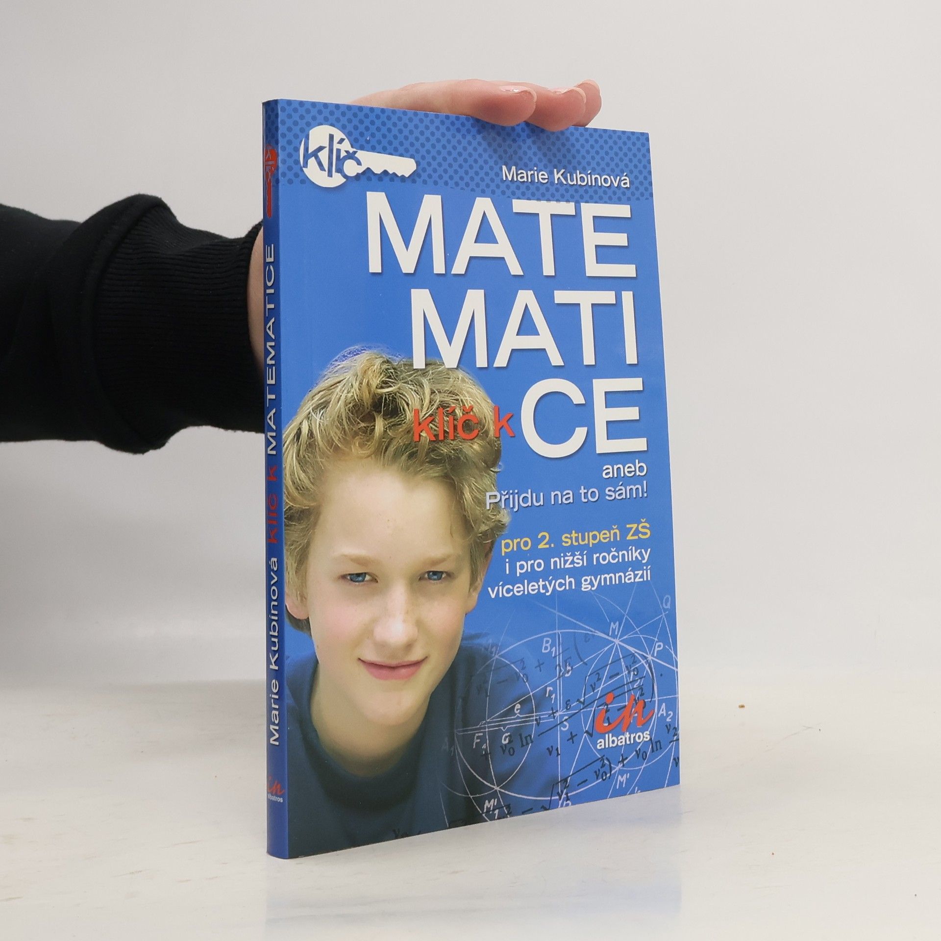 Daniel Smrž Klíč k matematice aneb Přijdu na to sám! . Pro 2. stupeň ZŠ i pro nižší ročníky víceletých gymnázií