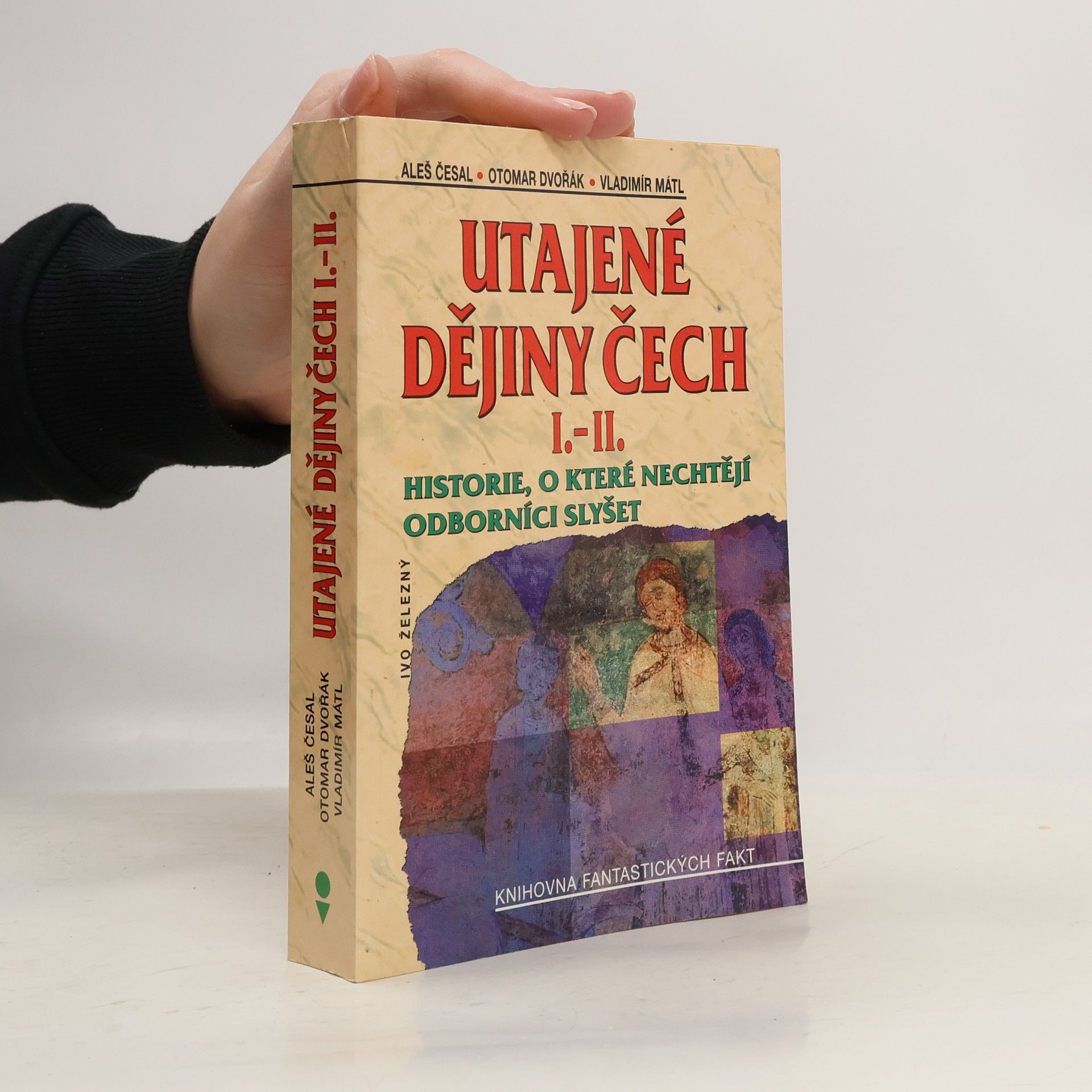 Aleš Česal Utajené dějiny Čech I.-II. : historie, o které nechtějí odborníci slyšet