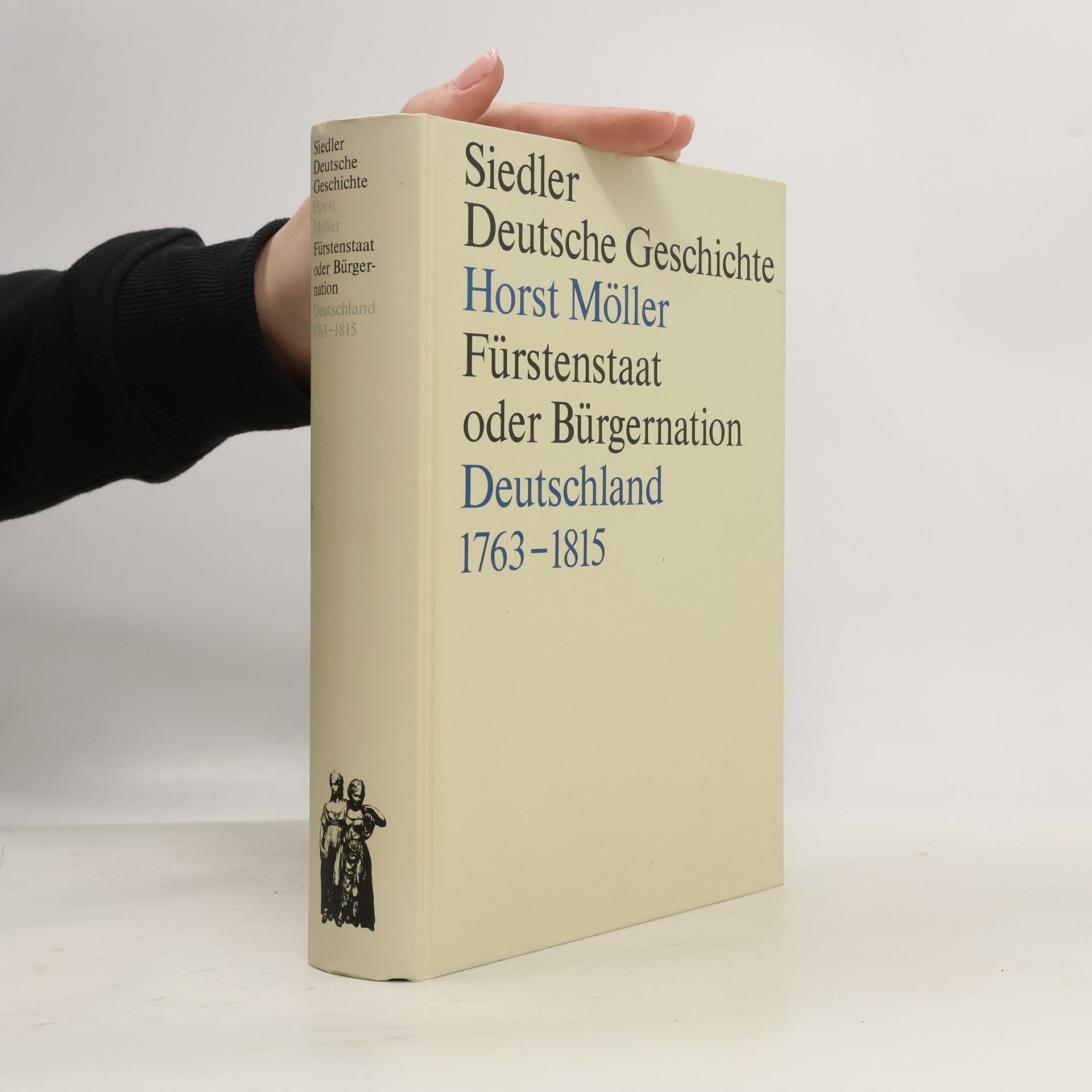 Horst Möller Siedler Deutsche Geschichte. Fürstenstaat oder Bürgernation. Deutschland 1763-1815