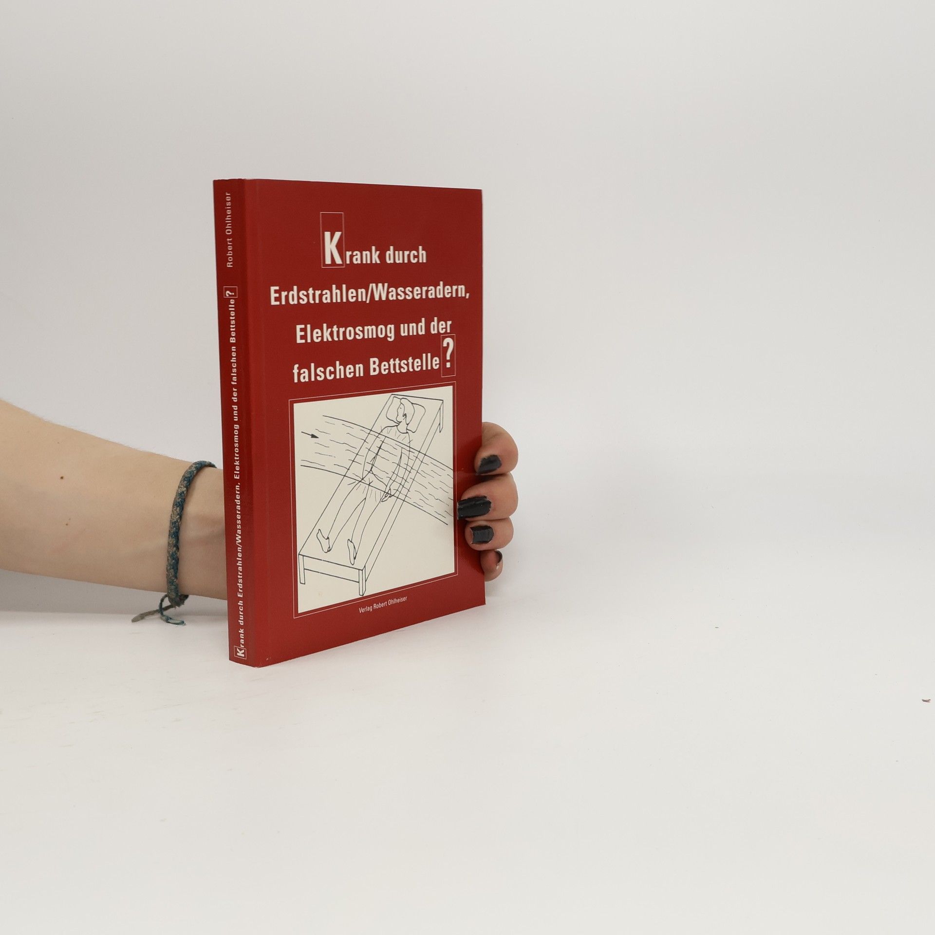 Robert H. Ohlheiser Krank durch Erdstrahlen/Wasseradern, Elektrosmog und der falschen Bettstelle?