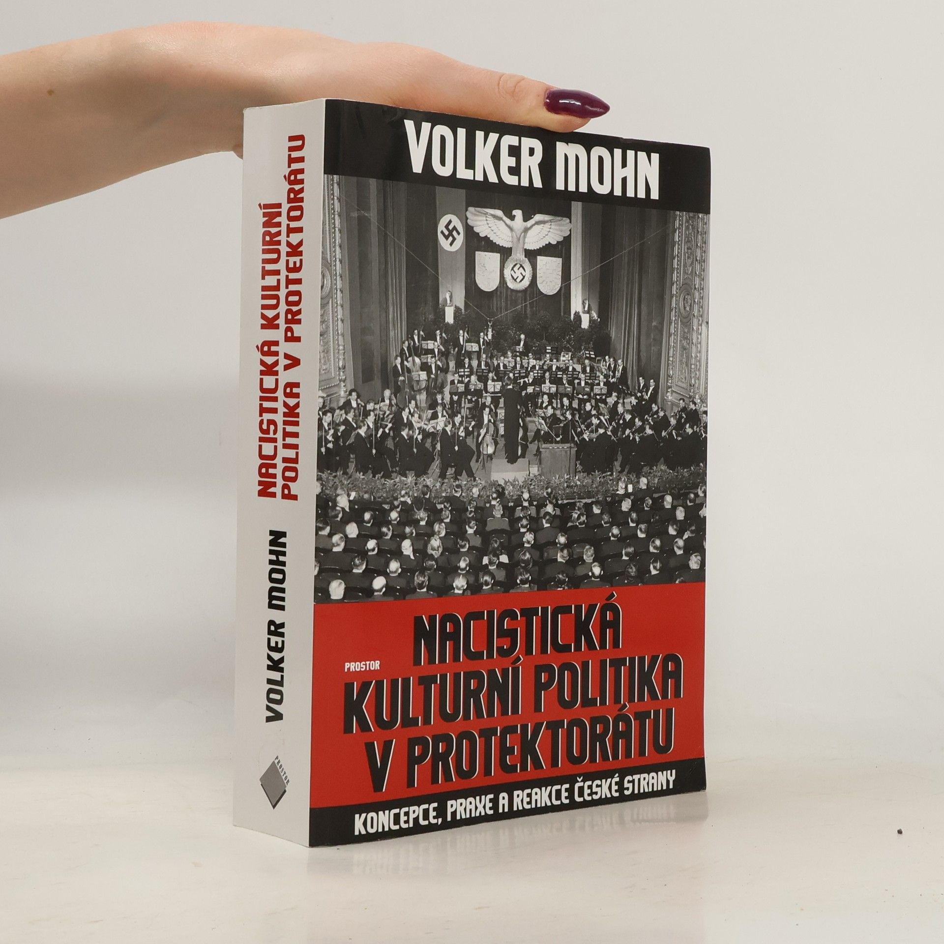 Volker Mohn Nacistická kulturní politika v Protektorátu. Koncepce, praxe a reakce české strany