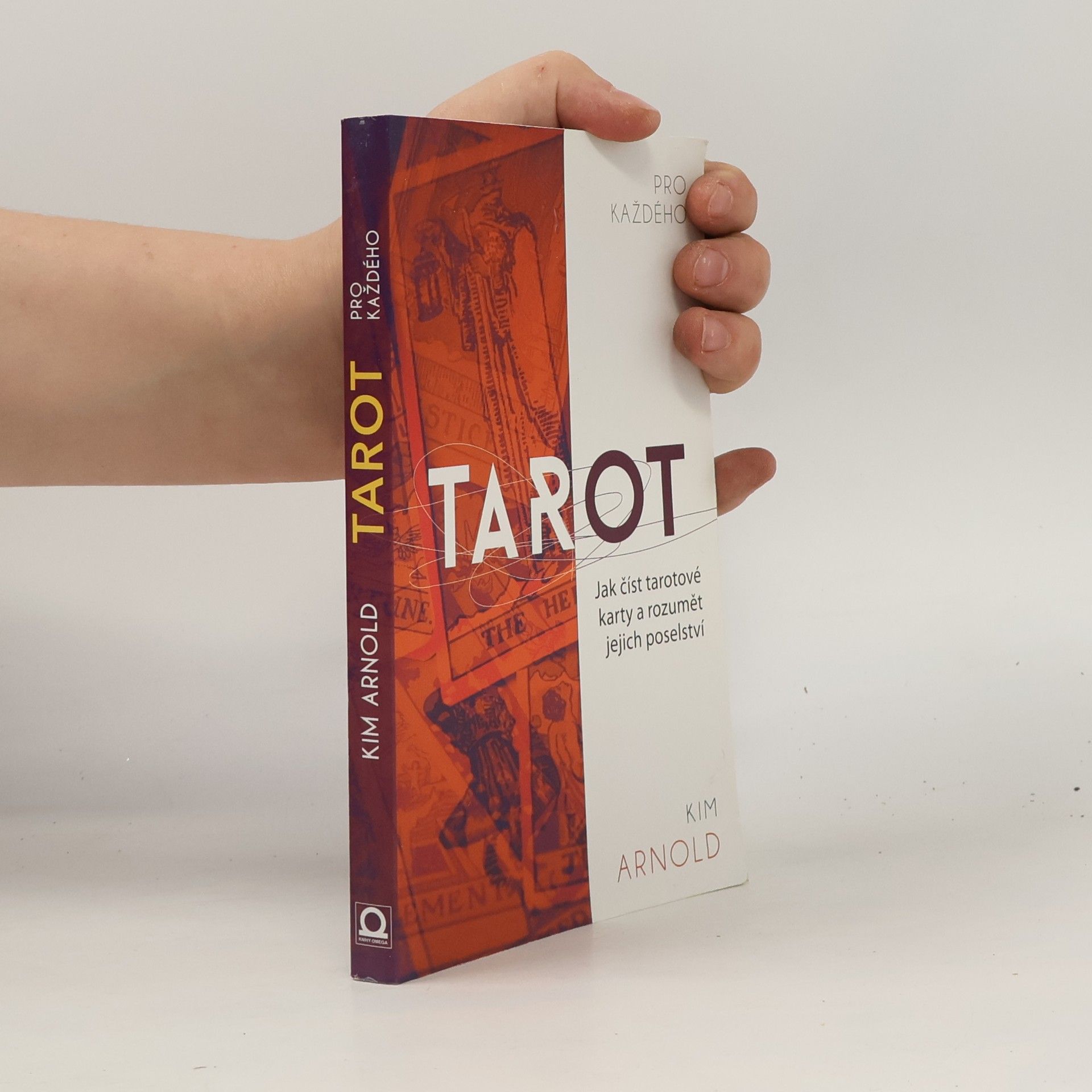 Kim Arnold Tarot pro každého. Jak číst tarotové karty a rozumět jejich poselství