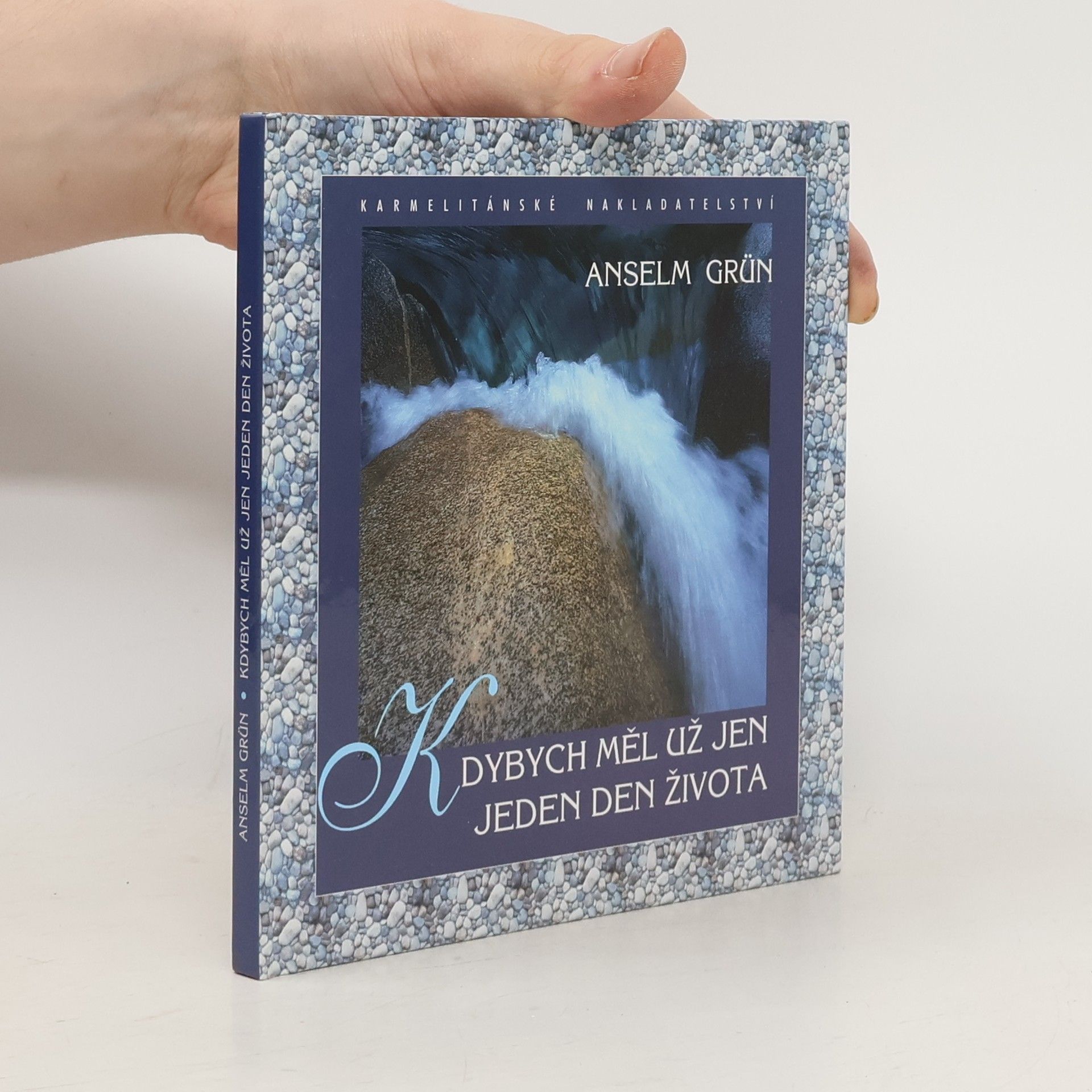 Anselm Grün Kdybych měl už jen jeden den života