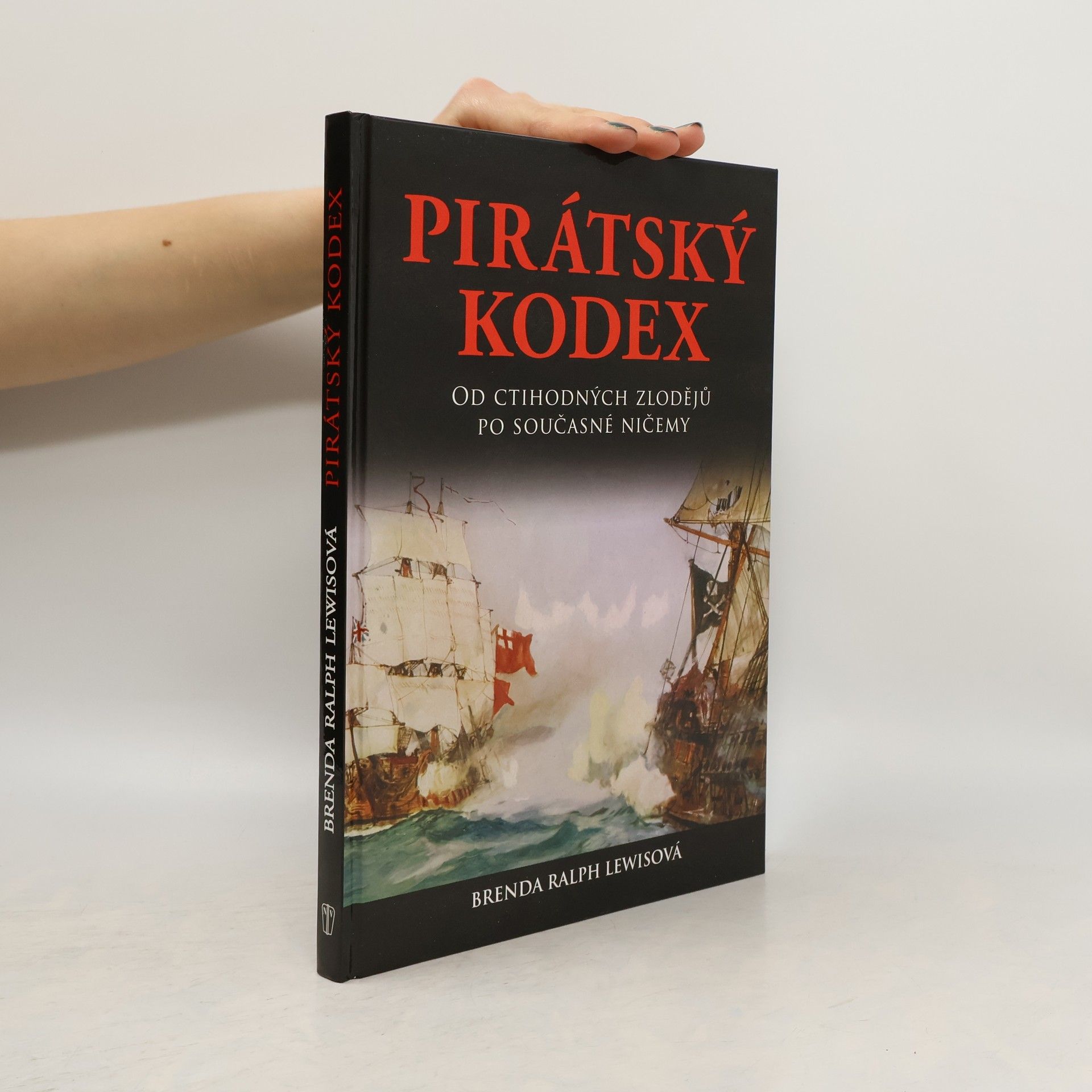 Brenda Ralph Lewis Pirátský kodex: Od ctihodných zlodějů po současné ničemy