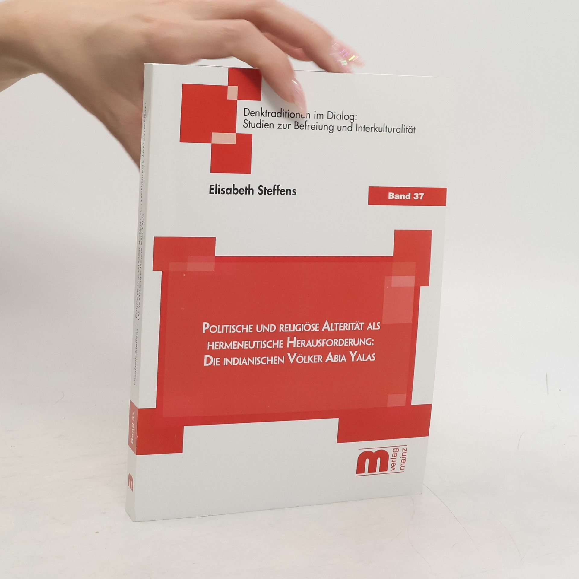Elisabeth Steffens Denktraditionen im Dialog: Studien zur Befreiung und Interkulturalität - 37: Politische und religiöse Alterität als hermeneutische Herausforderung