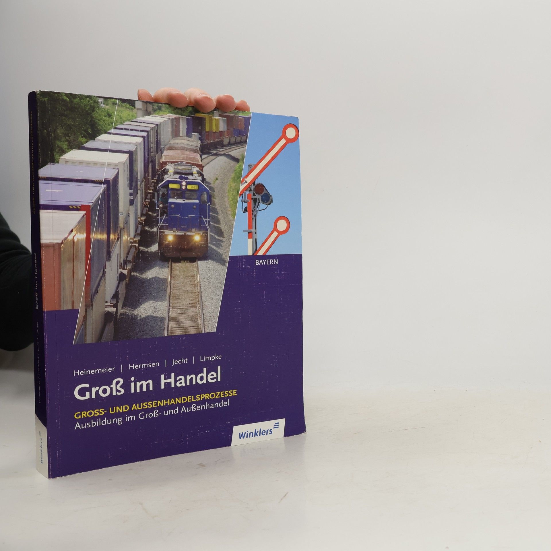 Heinemeier Ausbildung im Gross- und Aussenhandel nach Lernfeldern - Ausgabe Bayern: Groß im Handel - Ausgabe für Bayern: Groß- und Außenhandelsprozesse - Lernfelder 2, 3, 6, 9, 10 und 12: Schülerband