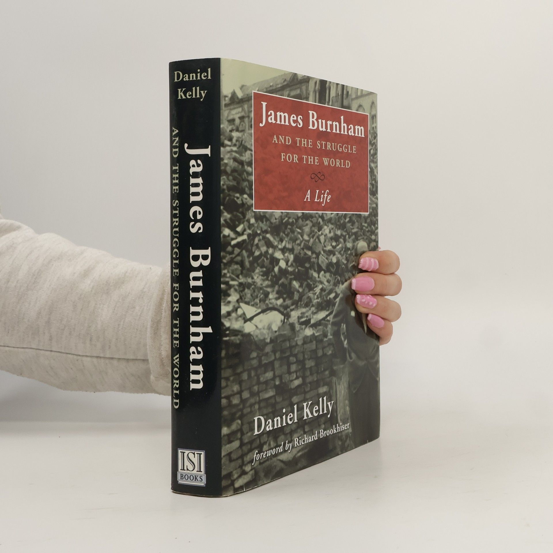 Daniel Kelly James Burnham and the Struggle for the World. A Life