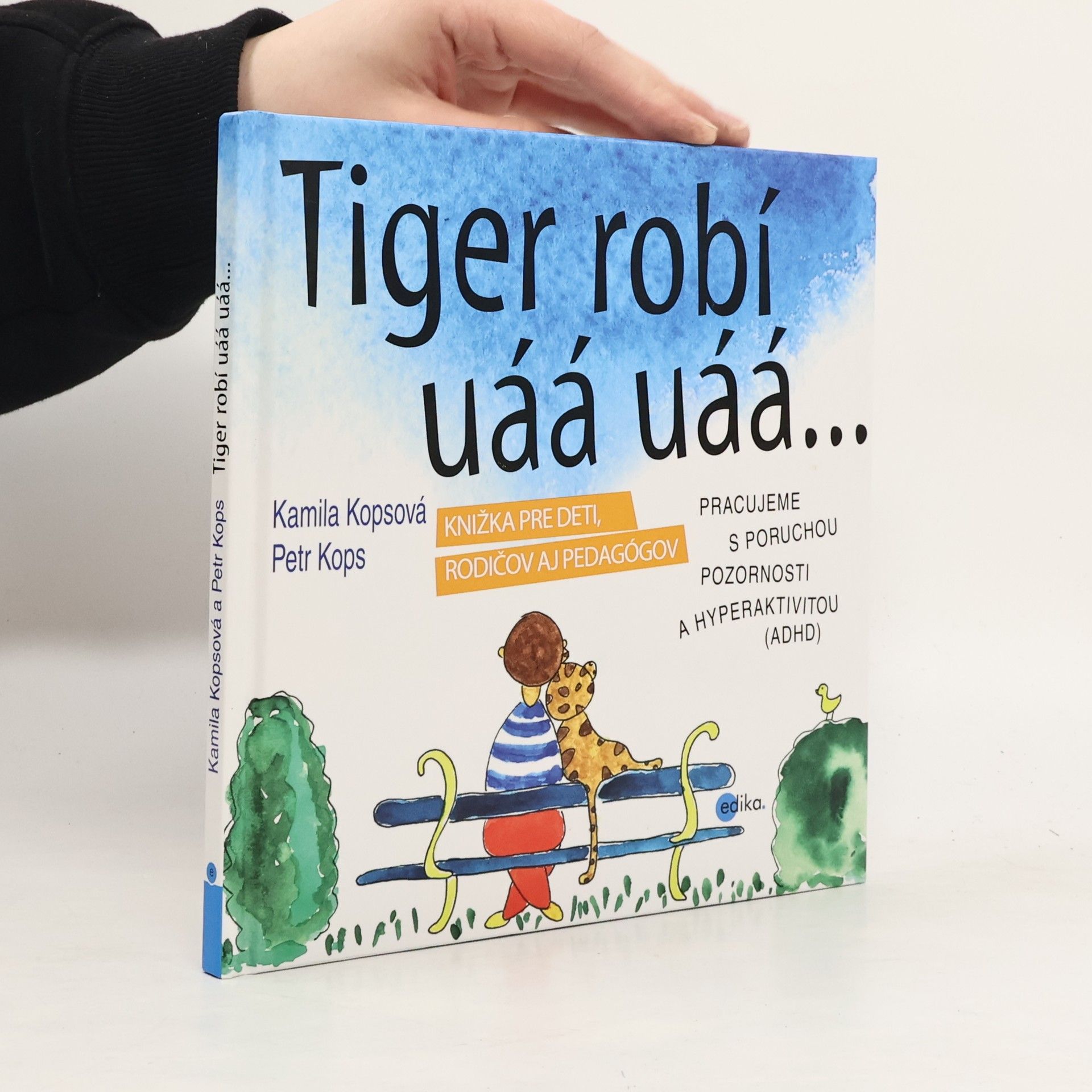 Kamila Kopsová Tiger robí uáá uáá: Pracujeme s poruchou pozornosti a hyperaktivitou (ADHD); knižka pre deti, rodičov a pedagógov