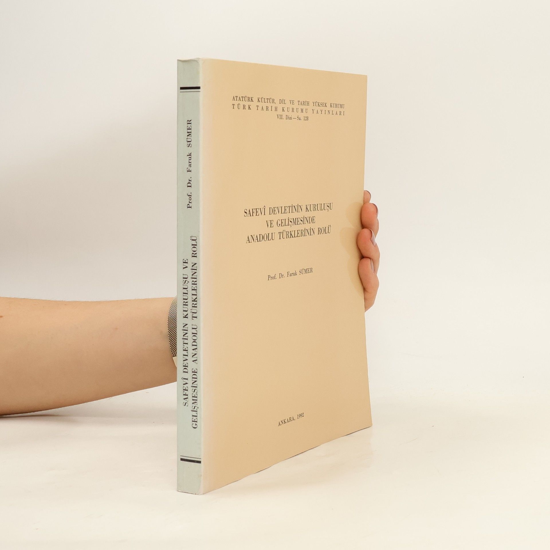 Prof. Dr. Faruk Sümer Türk Tarih Kurumu yayınları. VII. dizi - 128: Safevî devletinin kuruluşu ve gelişmesinde Anadolu Türklerinin rolü