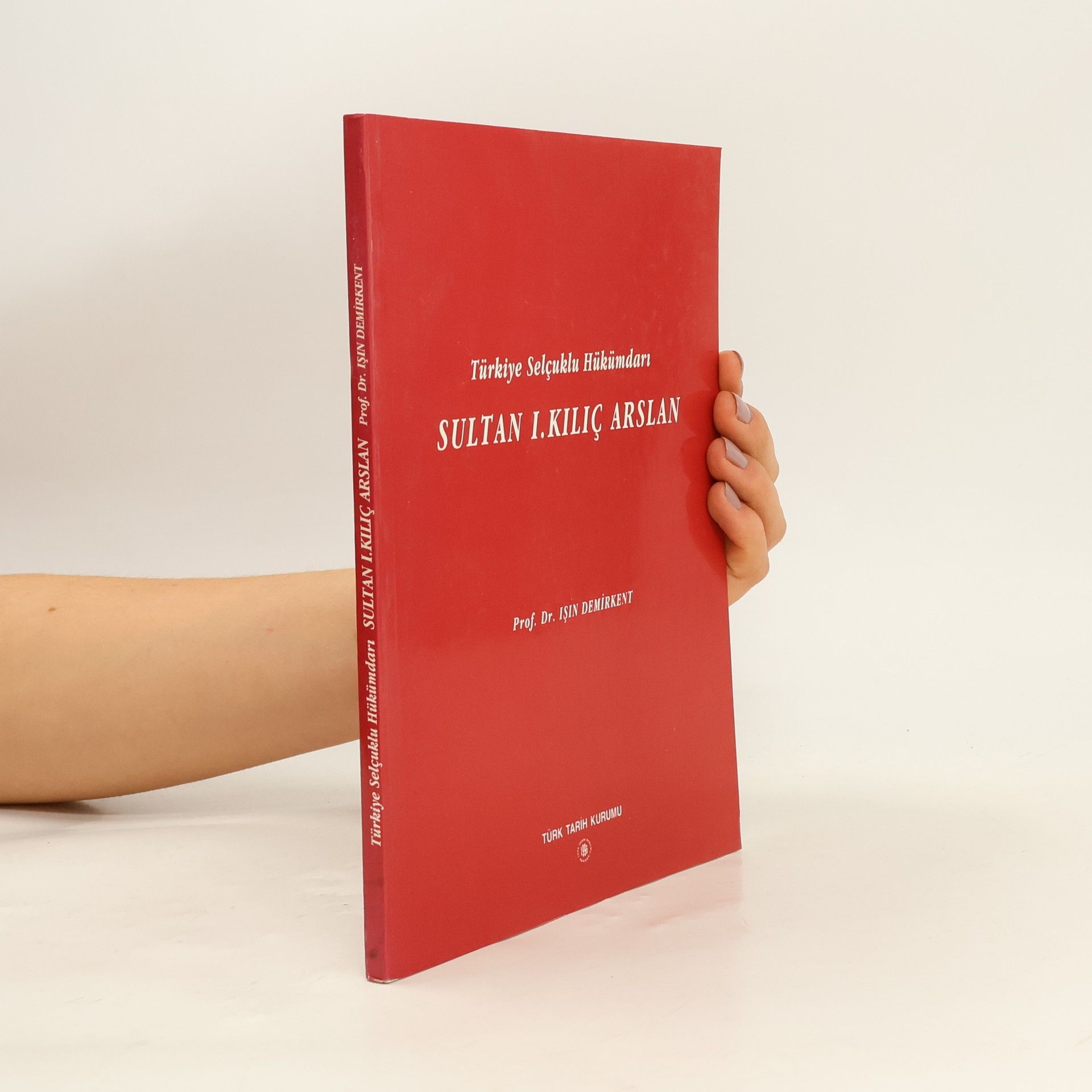 Işın Demirkent Türkiye Selçuklu Hükümdarı Sultan I. Kılıç Arslan