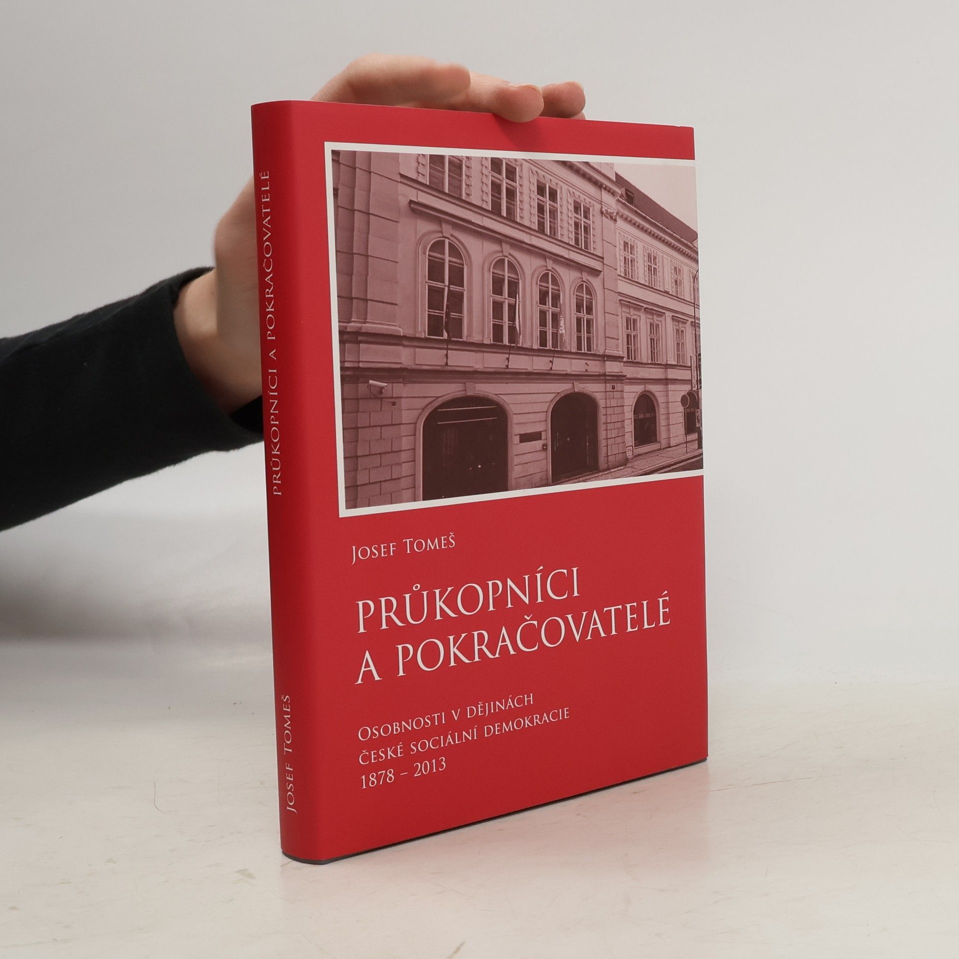 Josef Tomeš Průkopníci a pokračovatelé: Osobnosti v dějinách české sociální demokracie 1878 - 2013