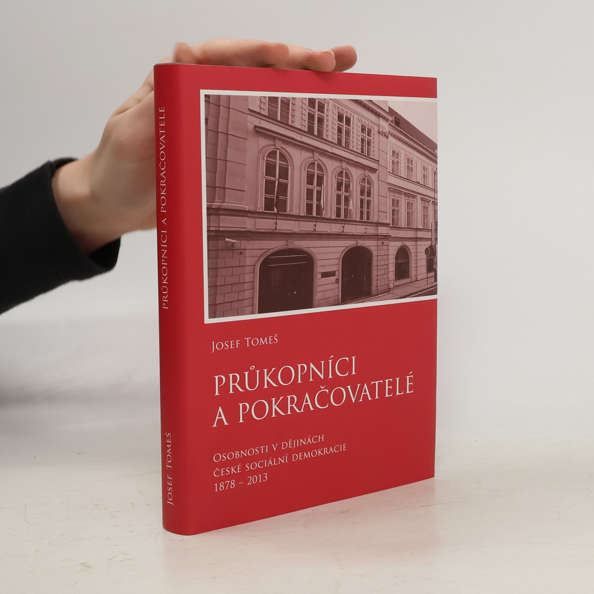Josef Tomeš Průkopníci a pokračovatelé: Osobnosti v dějinách české sociální demokracie 1878 - 2013