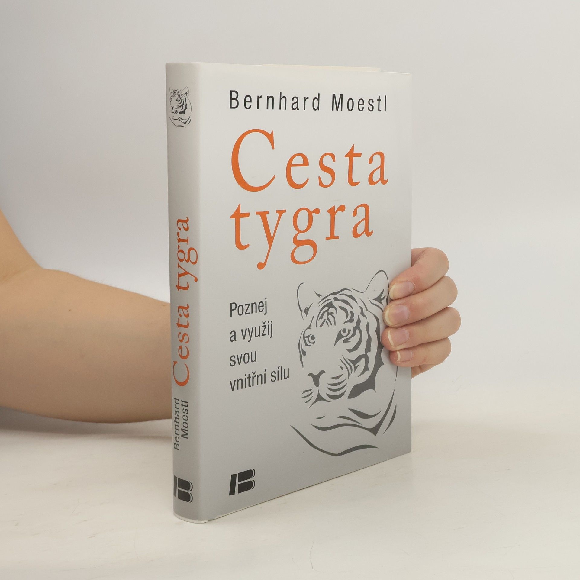 Bernhard Moestl Cesta tygra: Poznej a využij svou vnitřní sílu