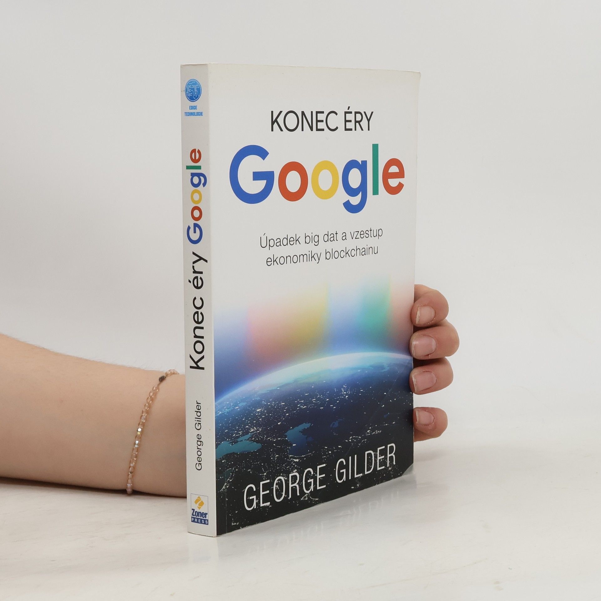 George Gilder Konec éry Google : úpadek big dat a vzestup ekonomiky blockchainu