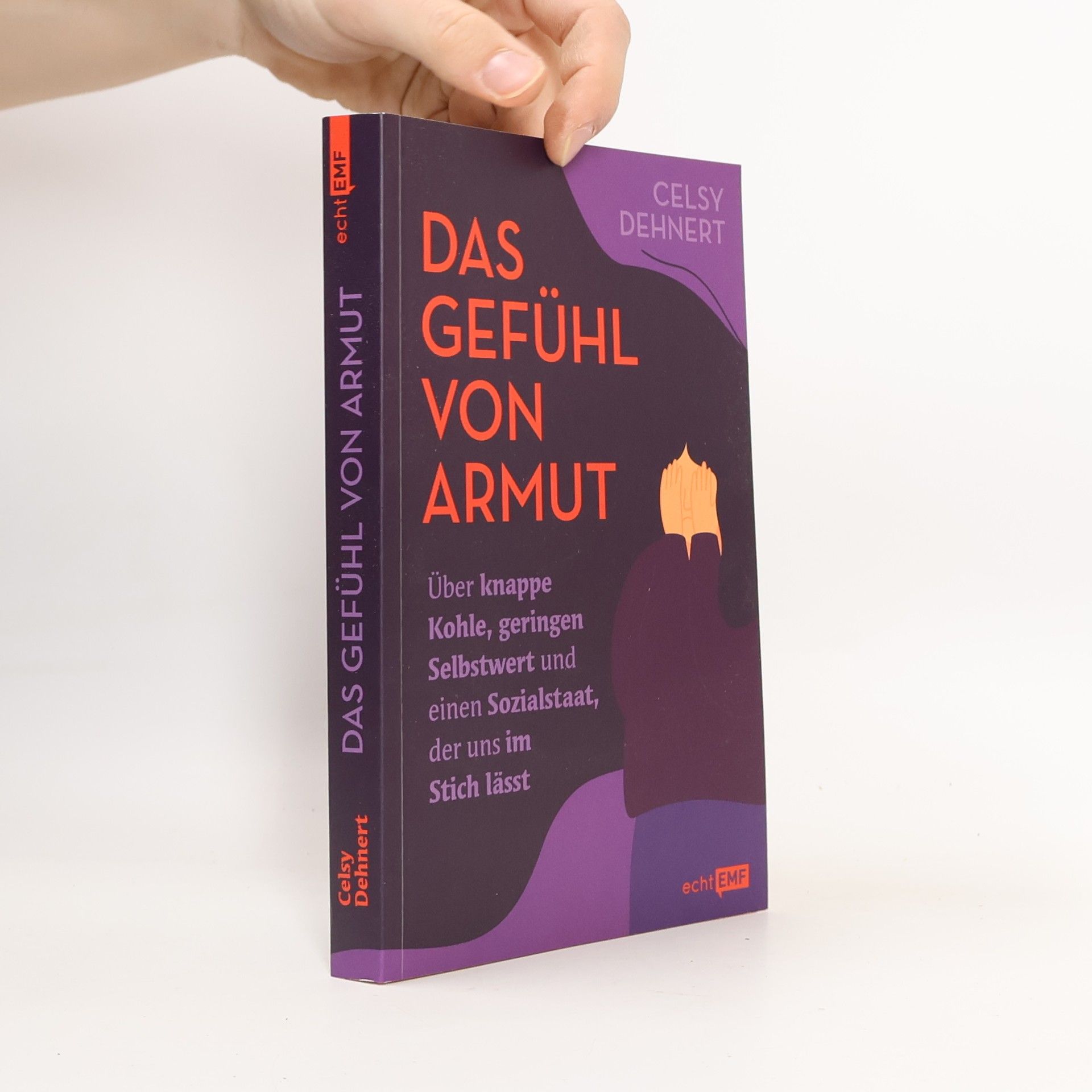 Celsy Dehnert Das Gefühl von Armut. Über knappe Kohle, geringen Selbstwert und einen Sozialstaat, der uns im Stich lässt