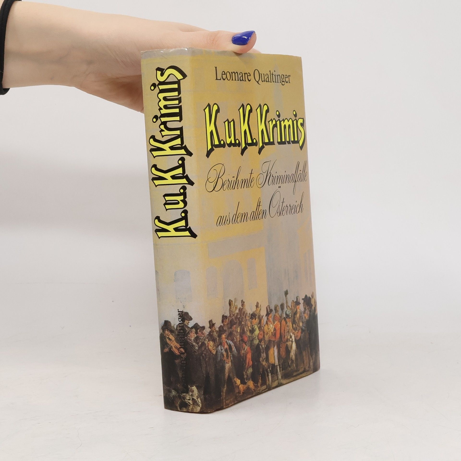 Leomare Qualtinger K.u.K. Krimis: Berühmte Kriminalfälle aus dem alten Österreich