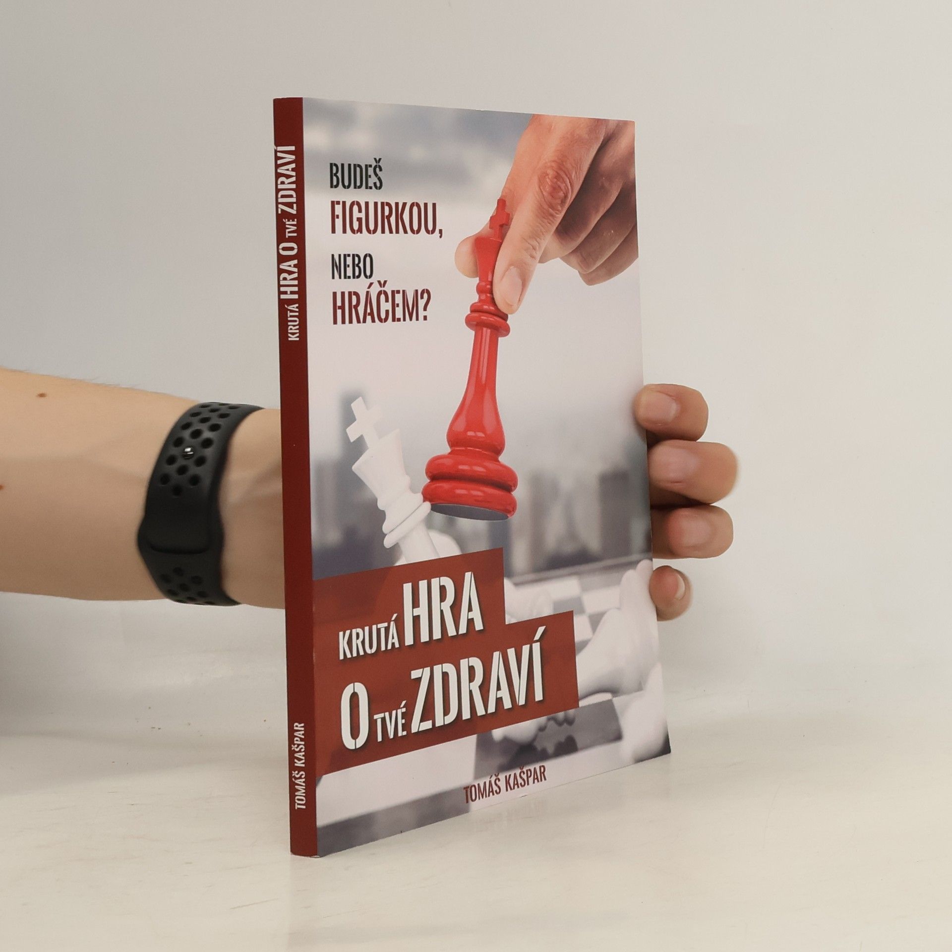 Tomáš Kašpar Krutá hra o tvé zdraví. Budeš figurkou, nebo hráčem?
