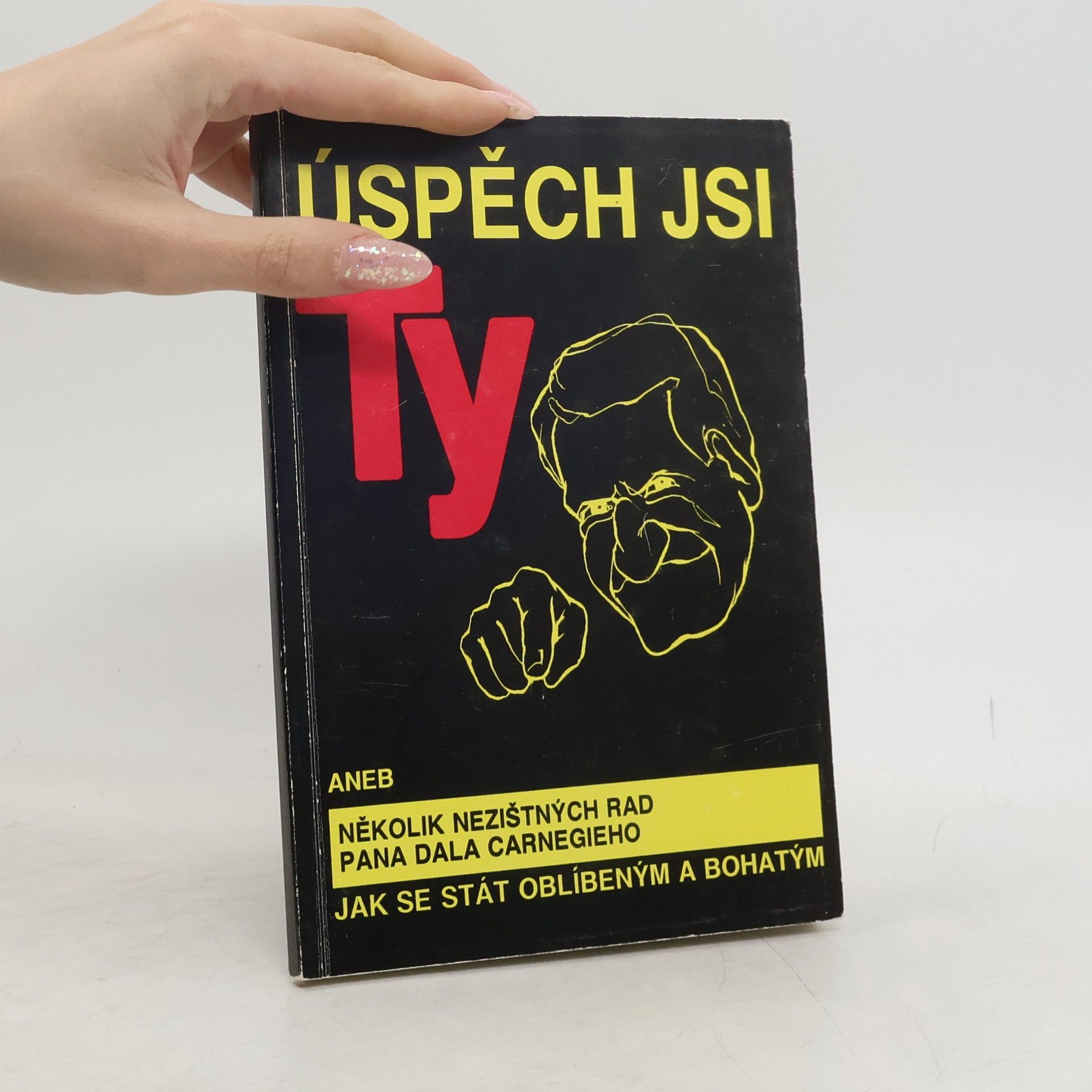 Juraj Kiška Úspěch jsi ty aneb Několik nezištných rad pana Dala Carnegieho jak se stát oblíbeným a bohatým