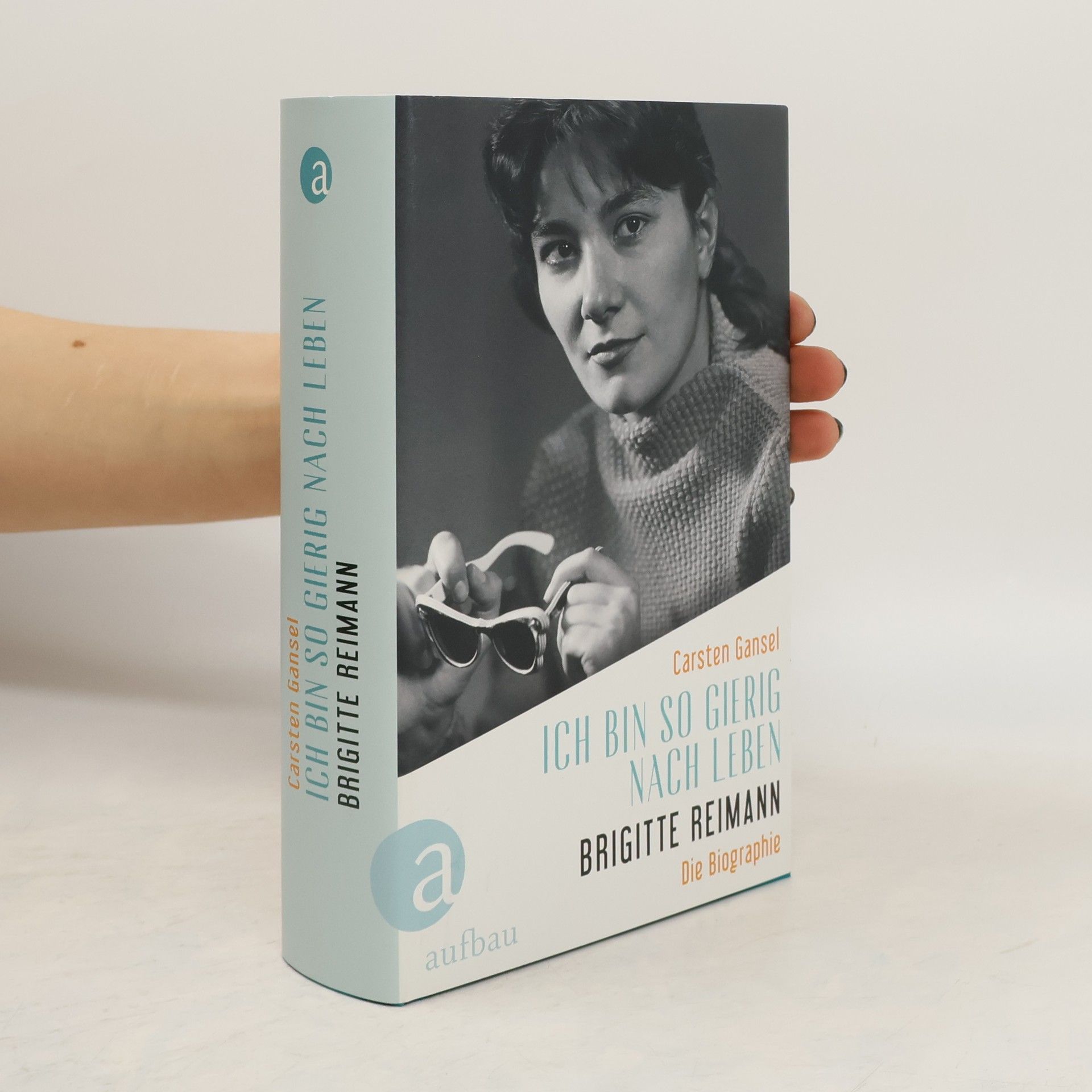 Ich bin so gierig nach Leben – Brigitte Reimann
