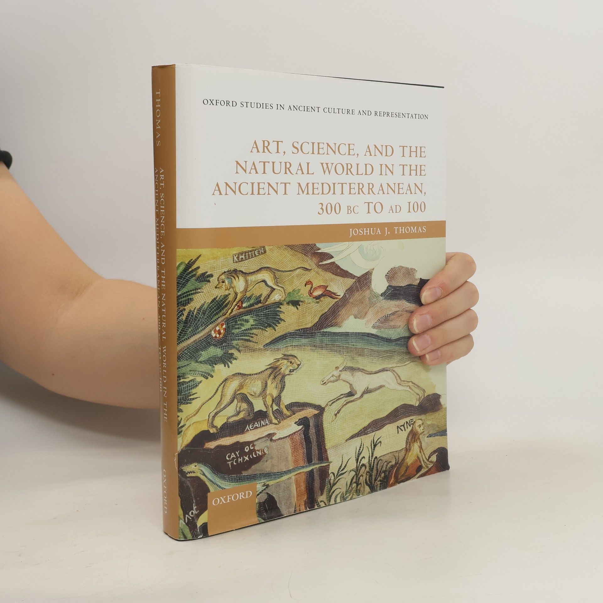 Joshua J. Thomas Art, Science, and the Natural World in the Ancient Mediterranean, 300 BC to AD 100