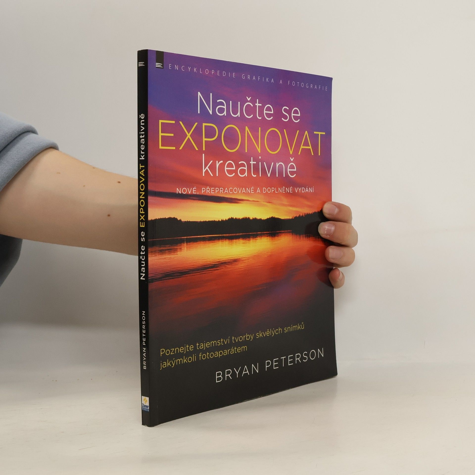 Bryan Peterson Naučte se exponovat kreativně : poznejte tajemství tvorby skvělých snímků jakýmkoli fotoaparátem